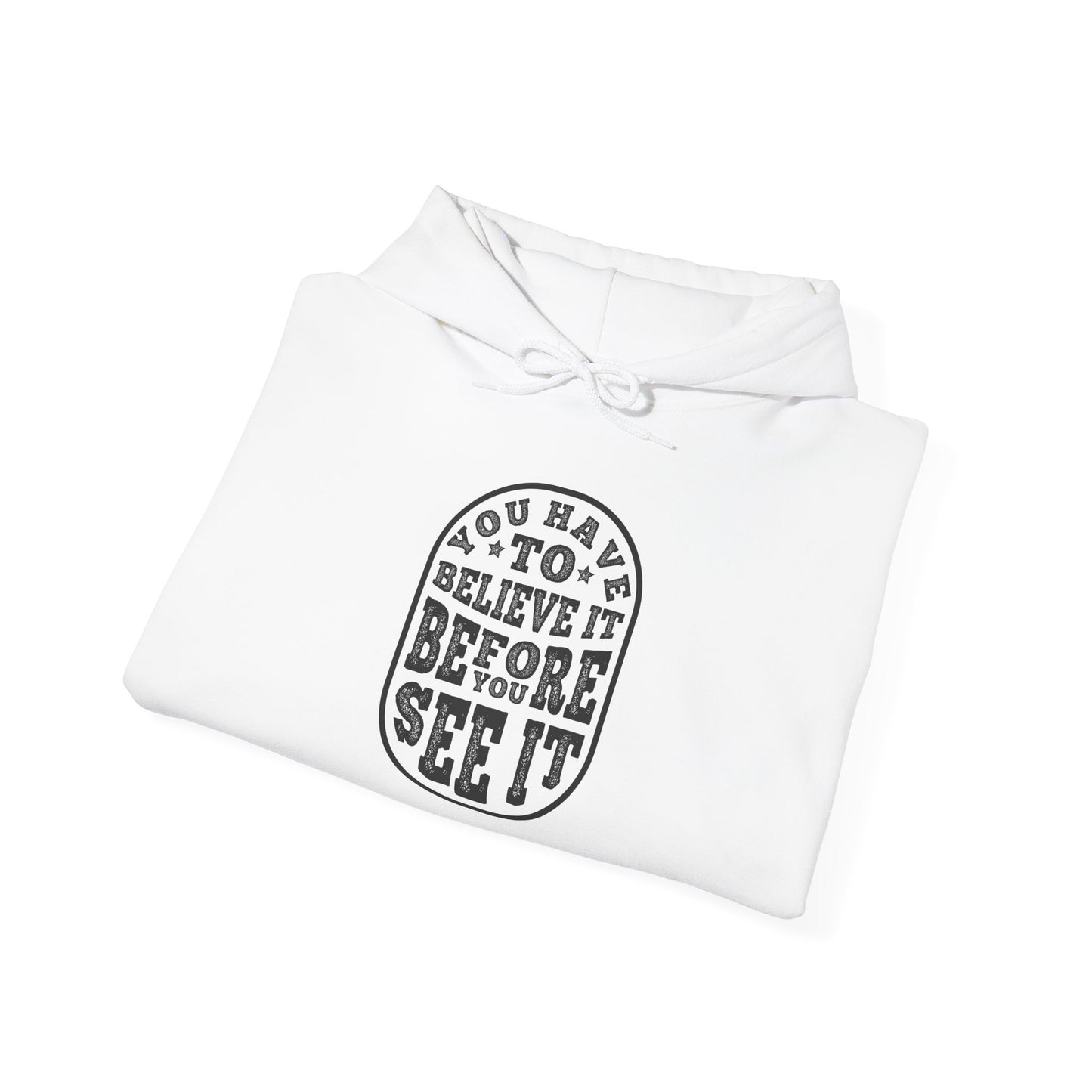 You Have To Believe It Before You See It Unisex Heavy Blend™ Hooded Sweatshirt