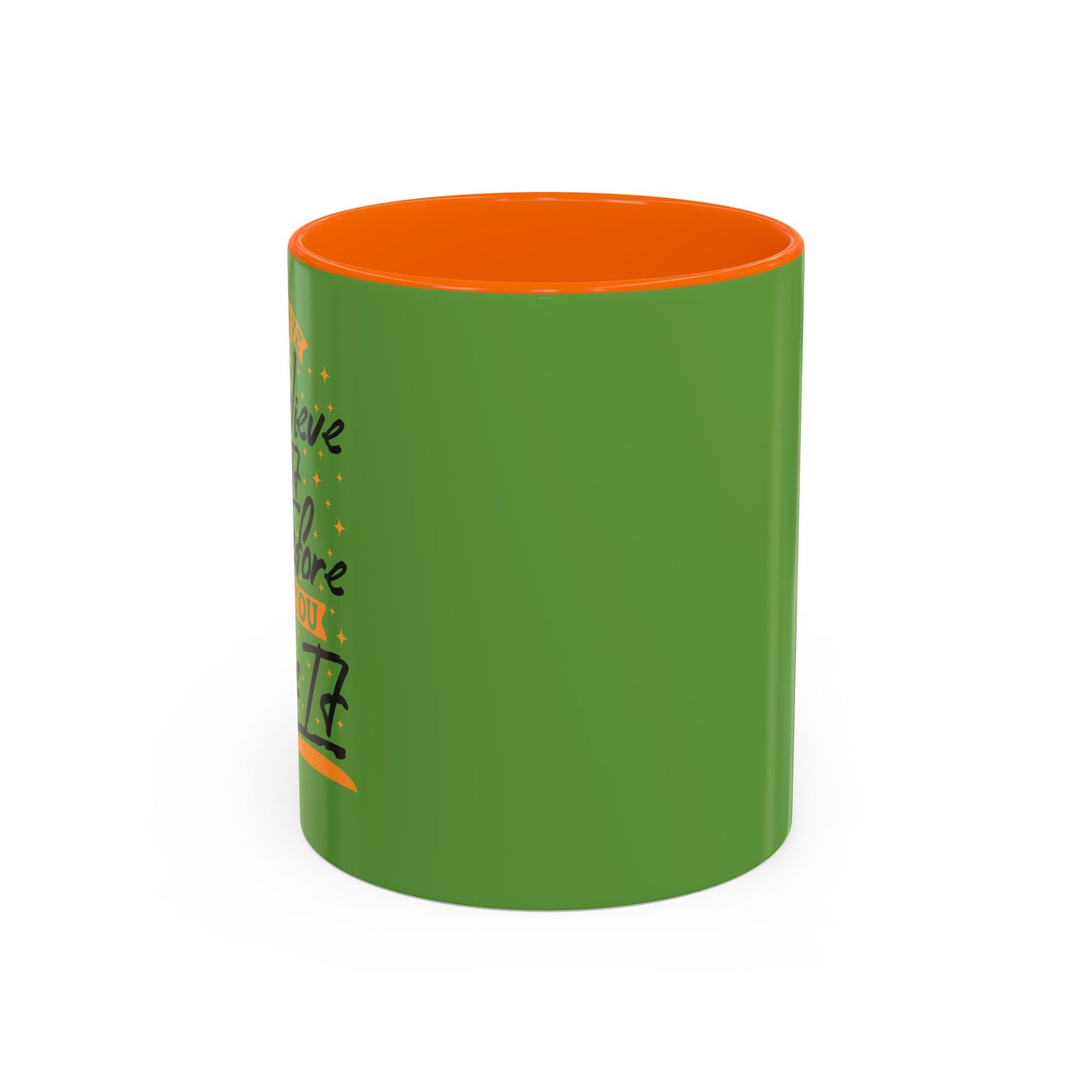 You Have To Believe It Before You See It Accent Coffee Mug (11, 15oz)