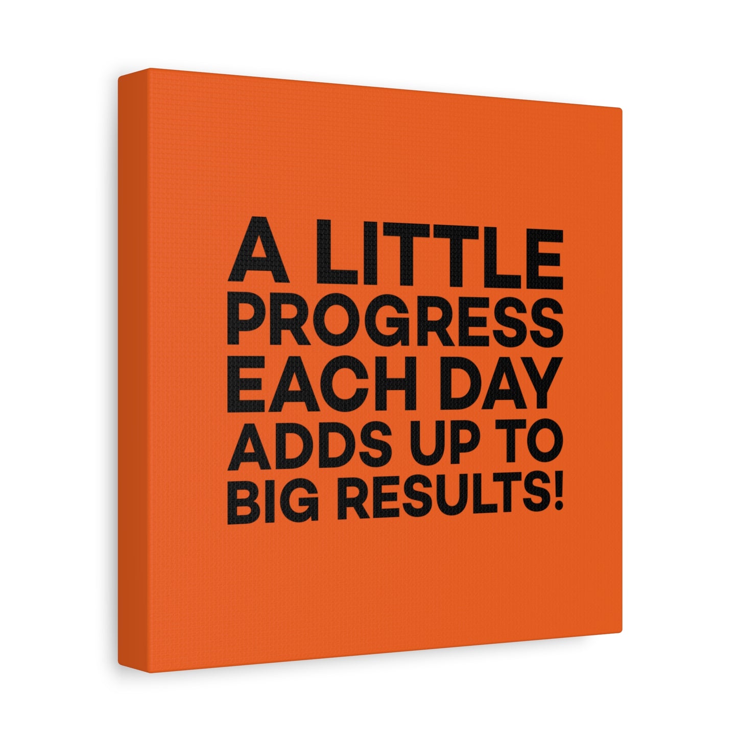 A Little Progress Each Day Adds Up To Big Results! Matte Canvas, Stretched, 1.25"
