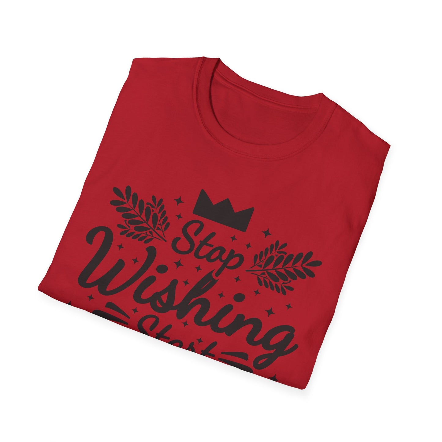 Stop Wishing Start Daing Unisex Softstyle T-Shirt