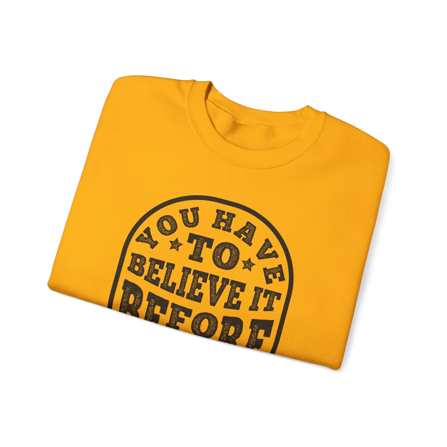 You Have To Believe It Before You See It Unisex Heavy Blend™ Crewneck Sweatshirt