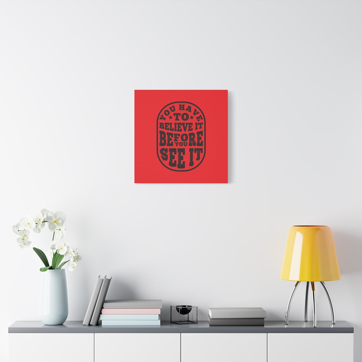 You Have To Believe It Before You See It Matte Canvas, Stretched, 1.25"