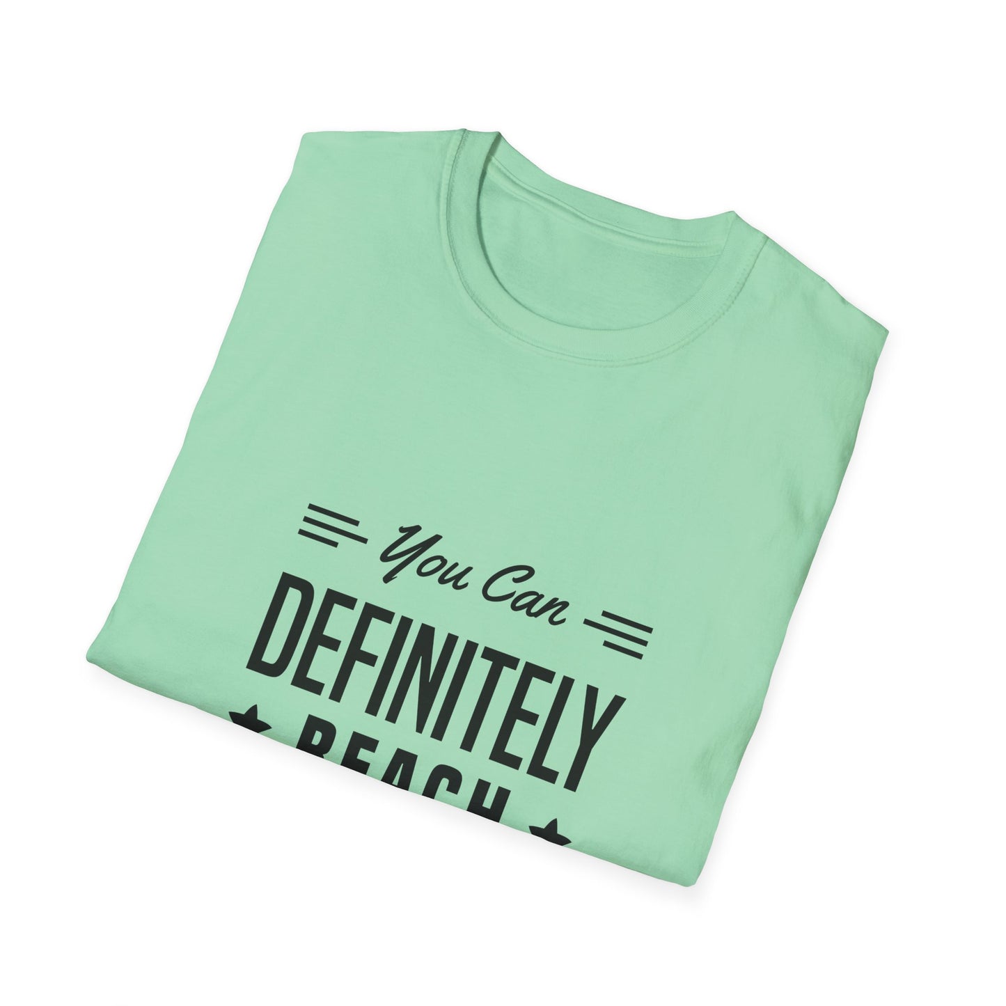 You Can Definitely Reach Your Dream Unisex Softstyle T-Shirt