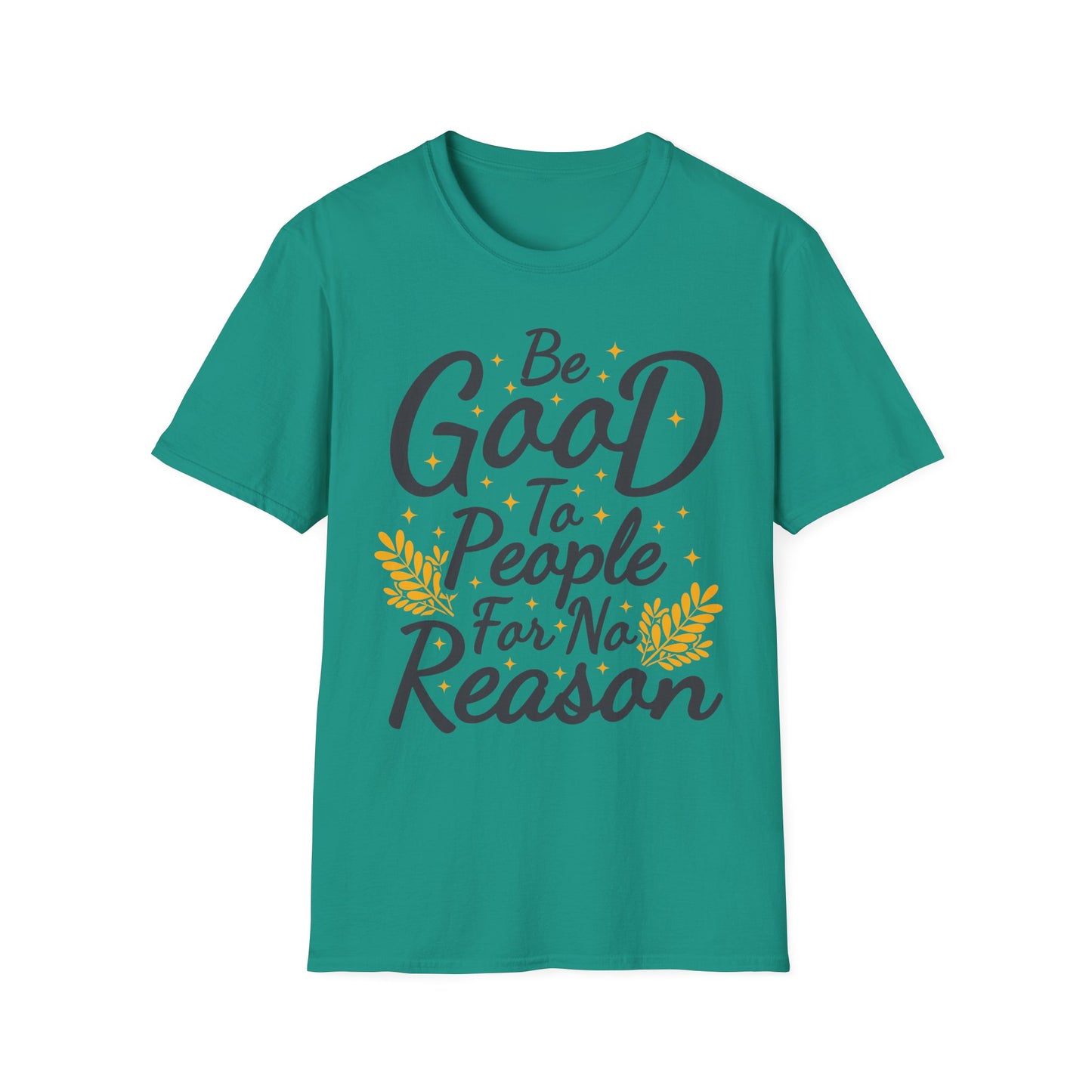 Be Good To People For No Reason Unisex Softstyle T-Shirt