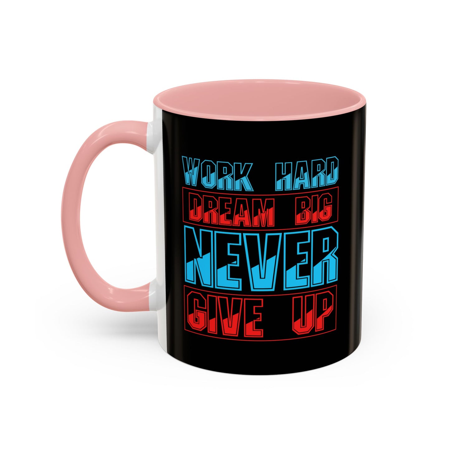 Work Hard Dream Big Never Give Up Accent Coffee Mug (11, 15oz)