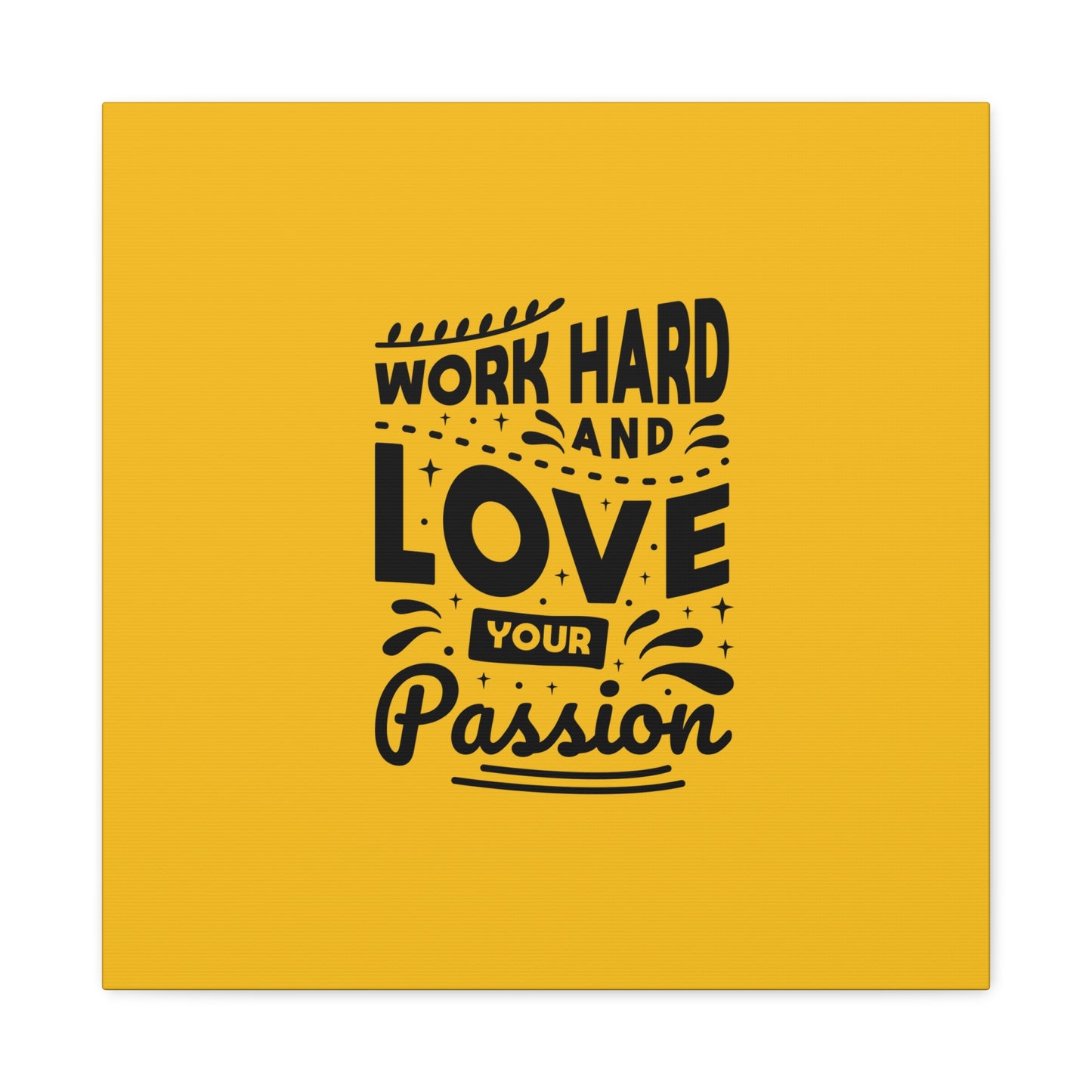 Work Hard And Love Your Passion Matte Canvas, Stretched, 1.25"