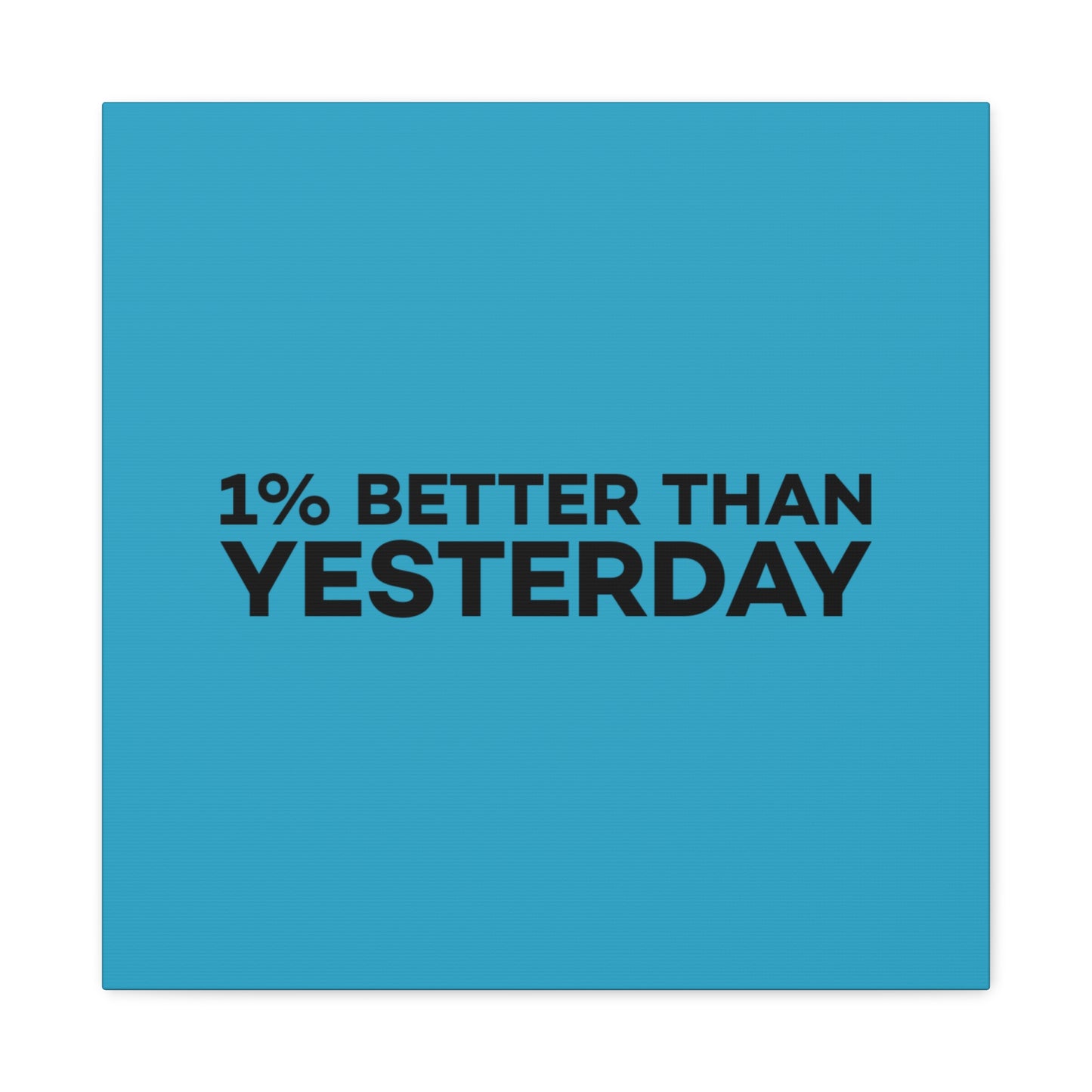 1% Better Than Yesterday Matte Canvas, Stretched, 1.25"