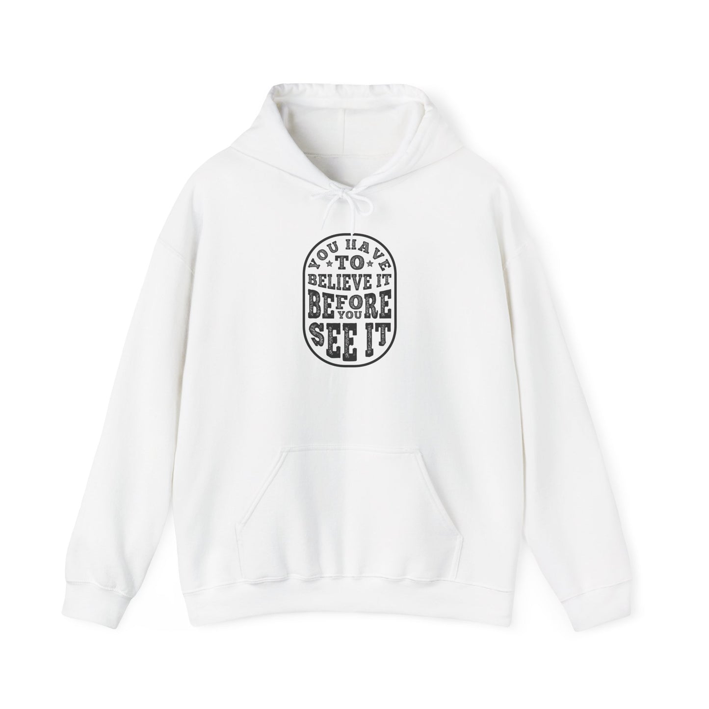 You Have To Believe It Before You See It Unisex Heavy Blend™ Hooded Sweatshirt