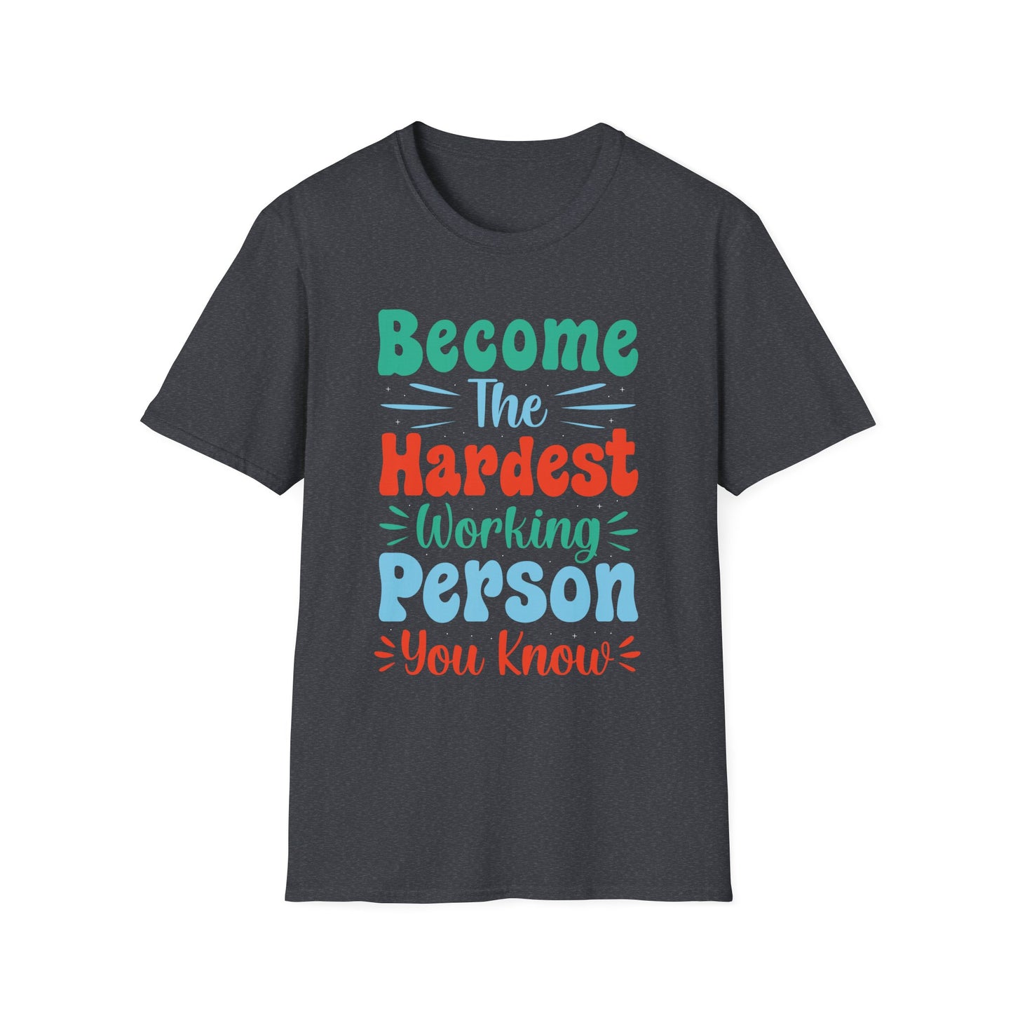 Become The Hardest Working Person You Known Unisex Softstyle T-Shirt