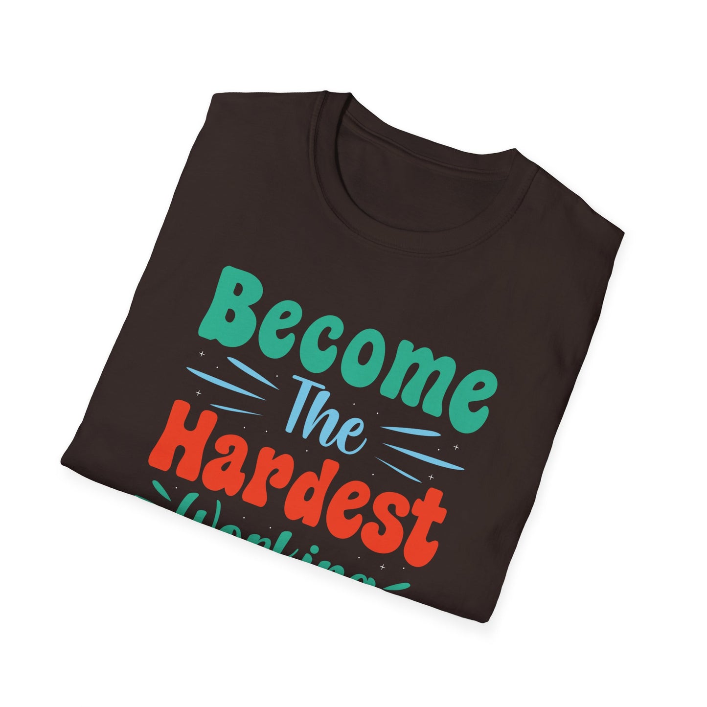 Become The Hardest Working Person You Known Unisex Softstyle T-Shirt