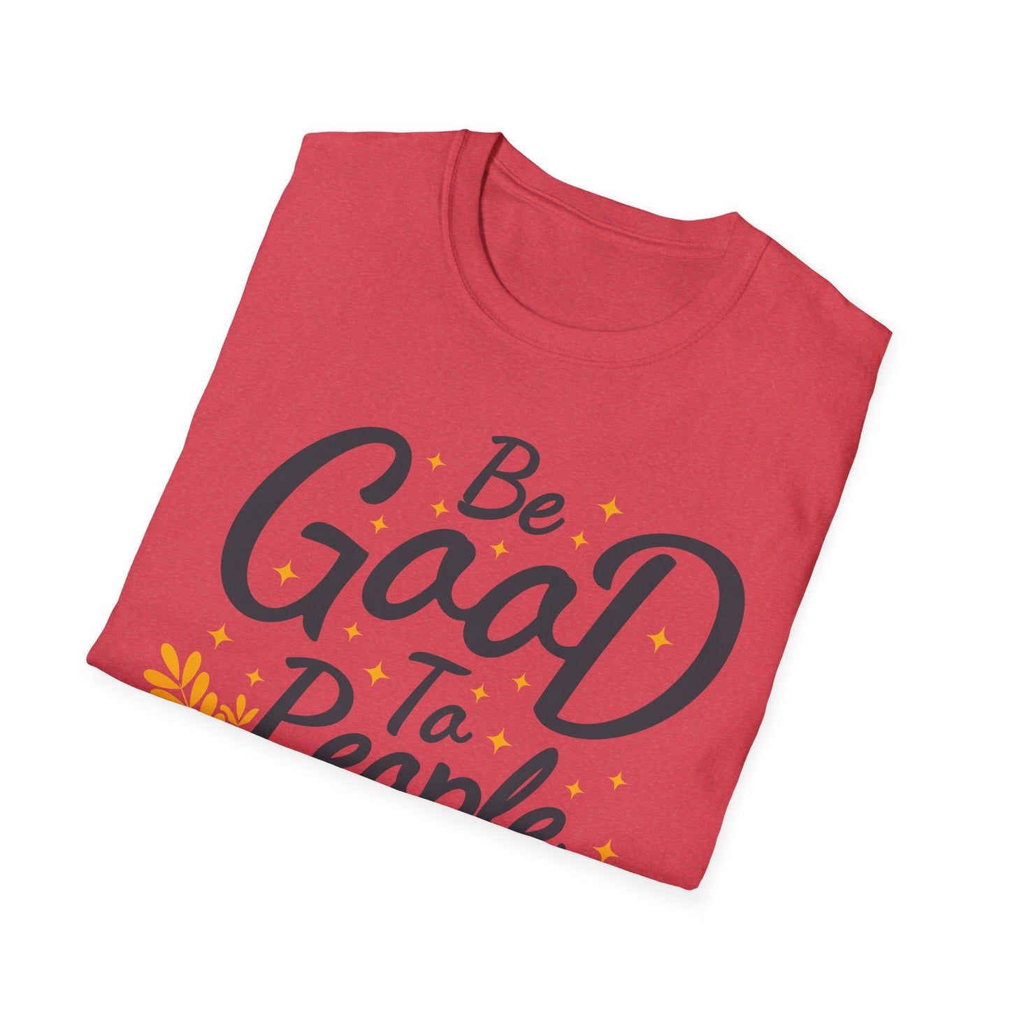 Be Good To People For No Reason Unisex Softstyle T-Shirt
