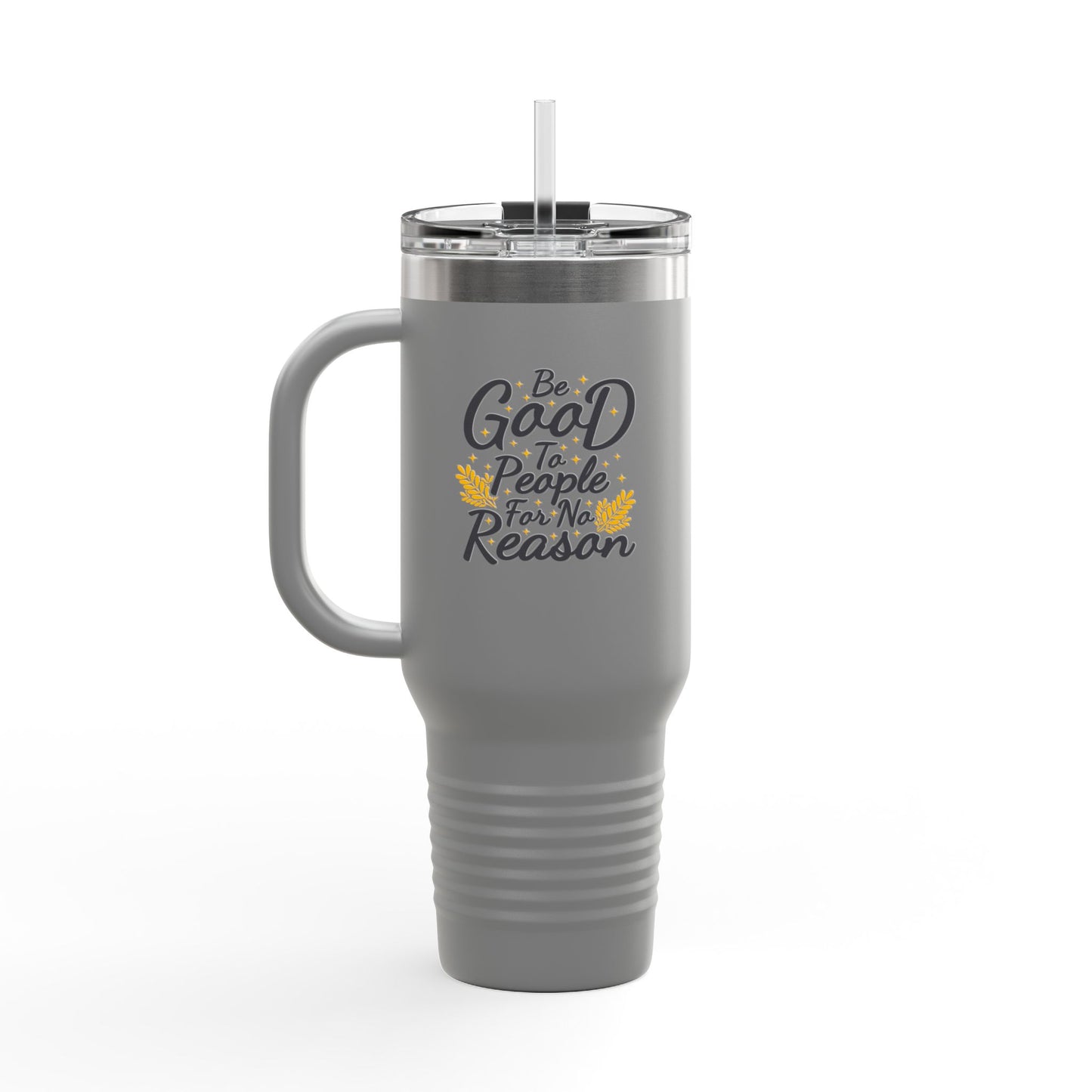 Be Good To People For No Reason Insulated Travel Mug, 40oz