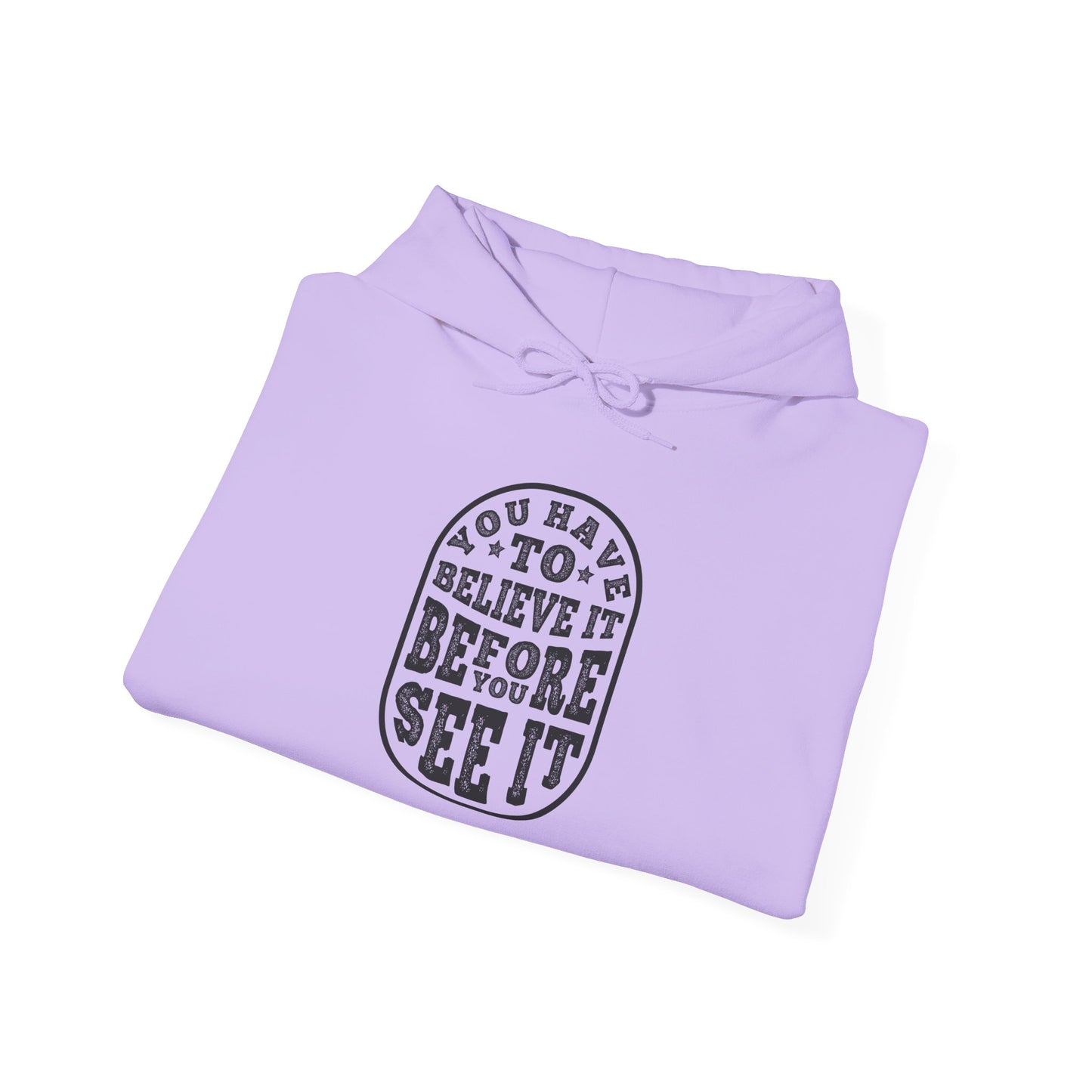 You Have To Believe It Before You See It Unisex Heavy Blend™ Hooded Sweatshirt