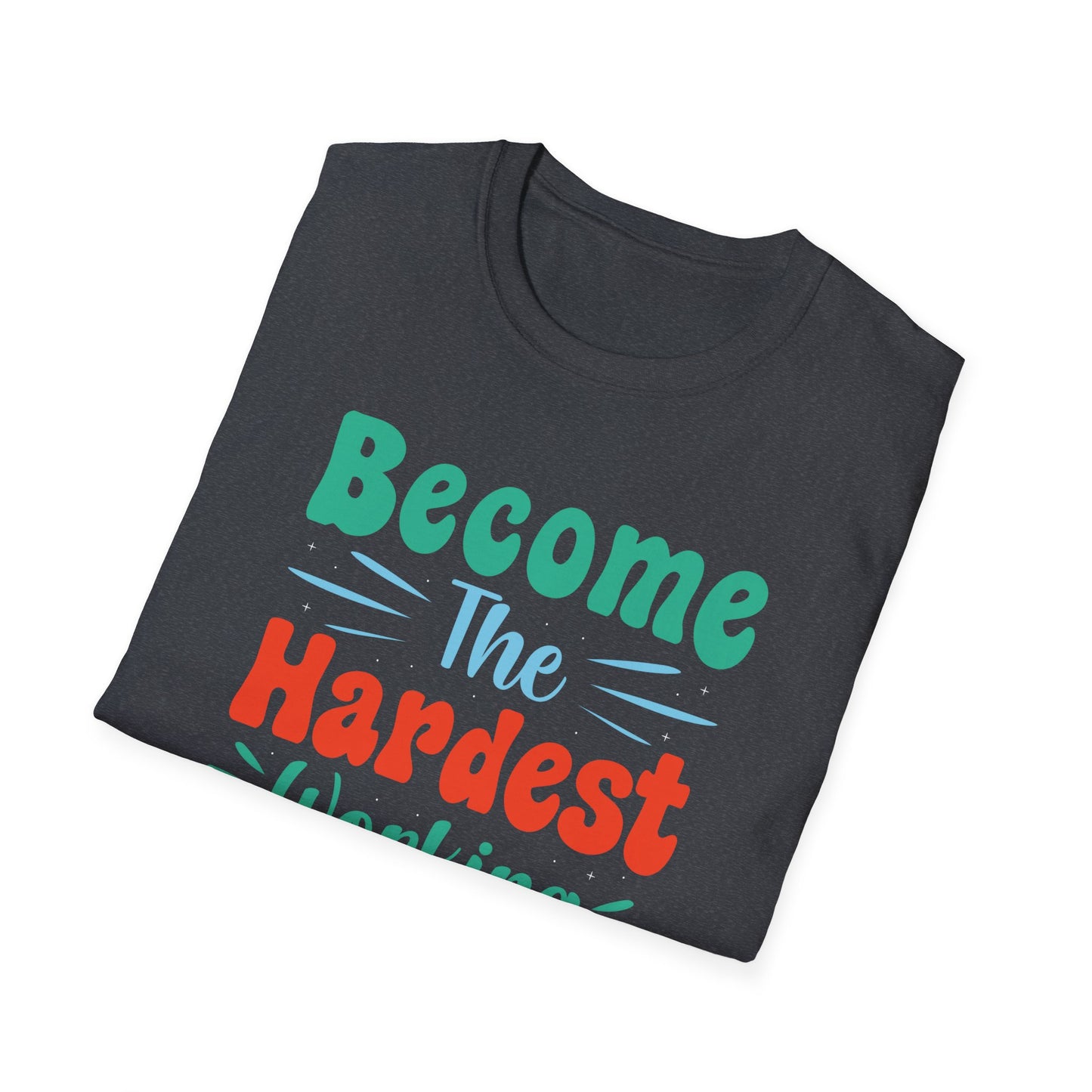 Become The Hardest Working Person You Known Unisex Softstyle T-Shirt