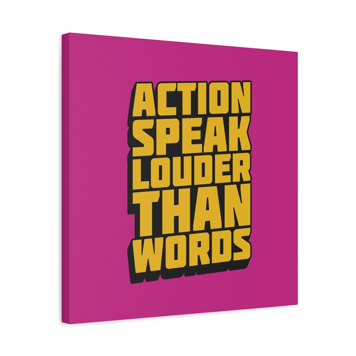 Action Speak Louder Than Words Matte Canvas, Stretched, 1.25"