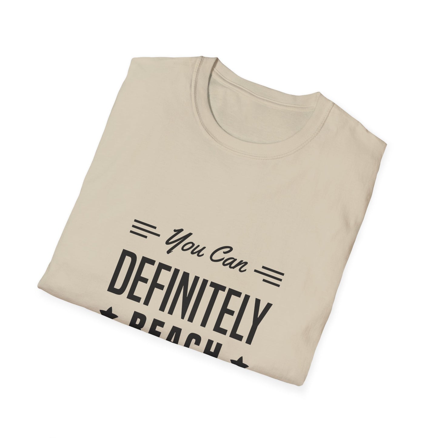 You Can Definitely Reach Your Dream Unisex Softstyle T-Shirt