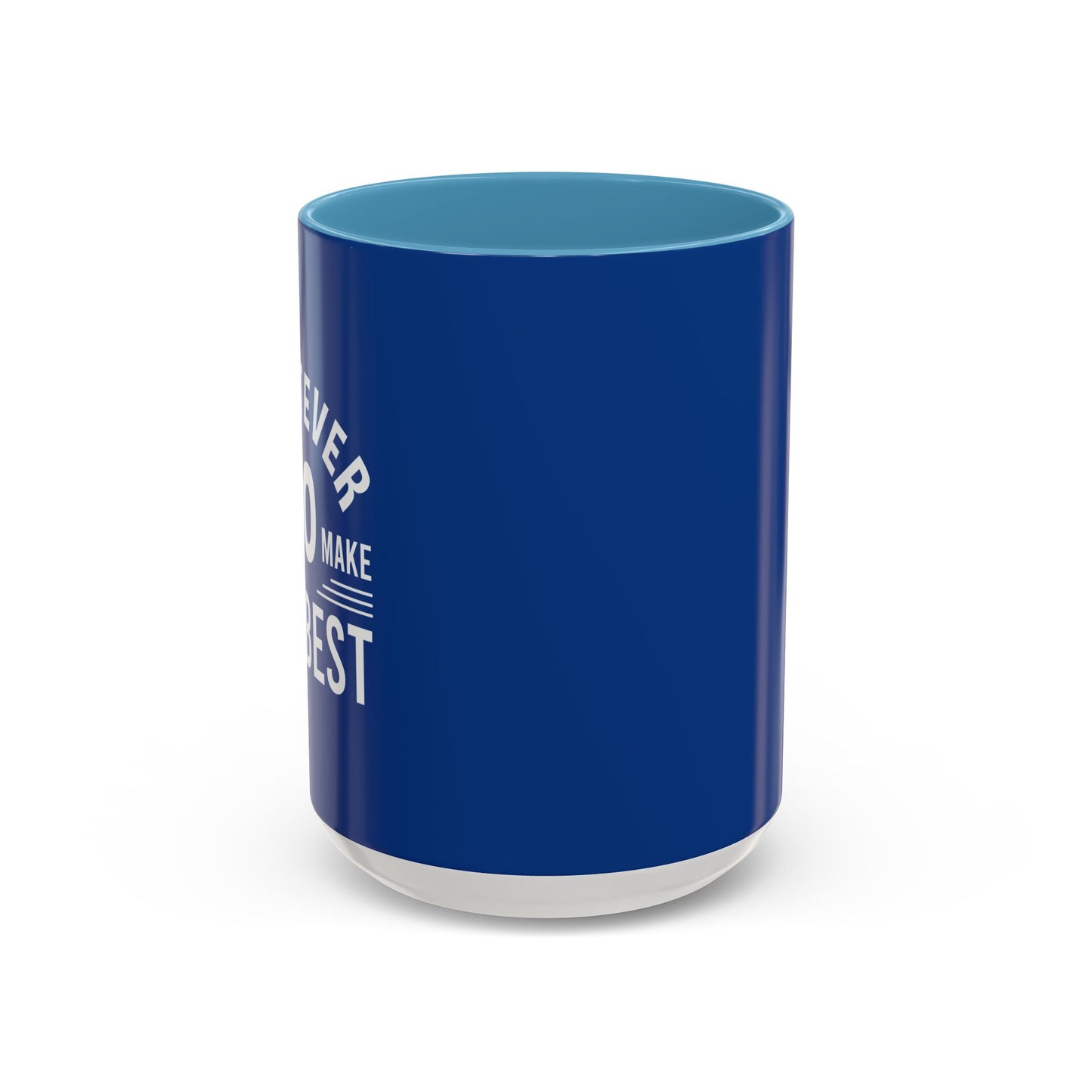 Whatever You Do Make The Best Accent Coffee Mug (11, 15oz)
