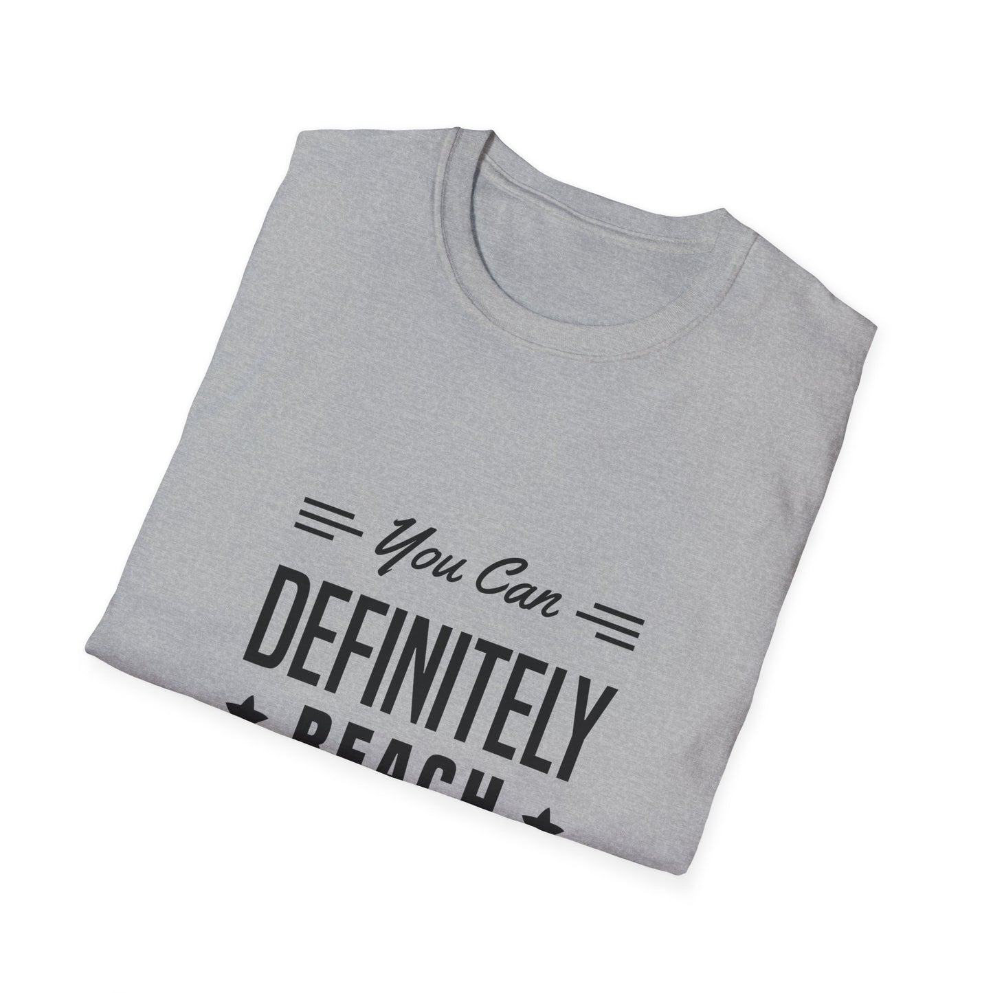 You Can Definitely Reach Your Dream Unisex Softstyle T-Shirt