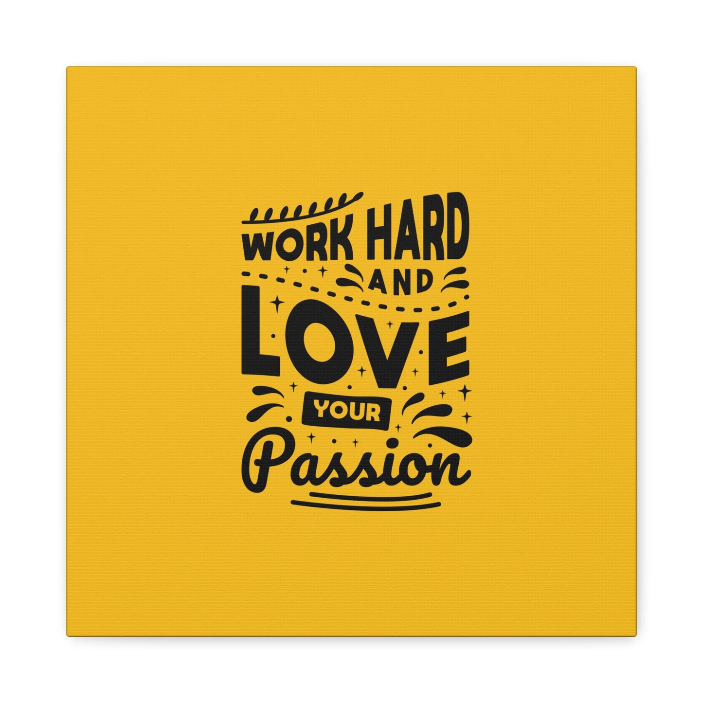 Work Hard And Love Your Passion Matte Canvas, Stretched, 1.25"