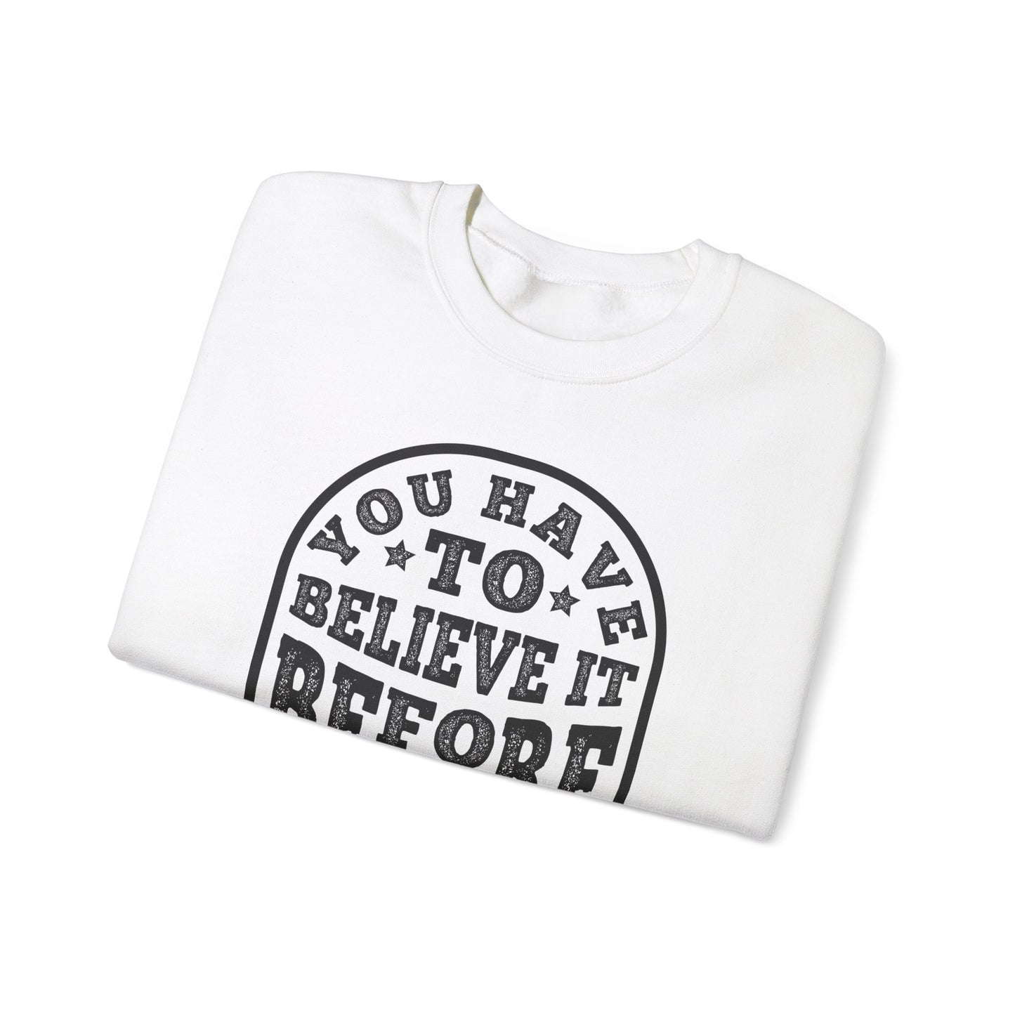 You Have To Believe It Before You See It Unisex Heavy Blend™ Crewneck Sweatshirt