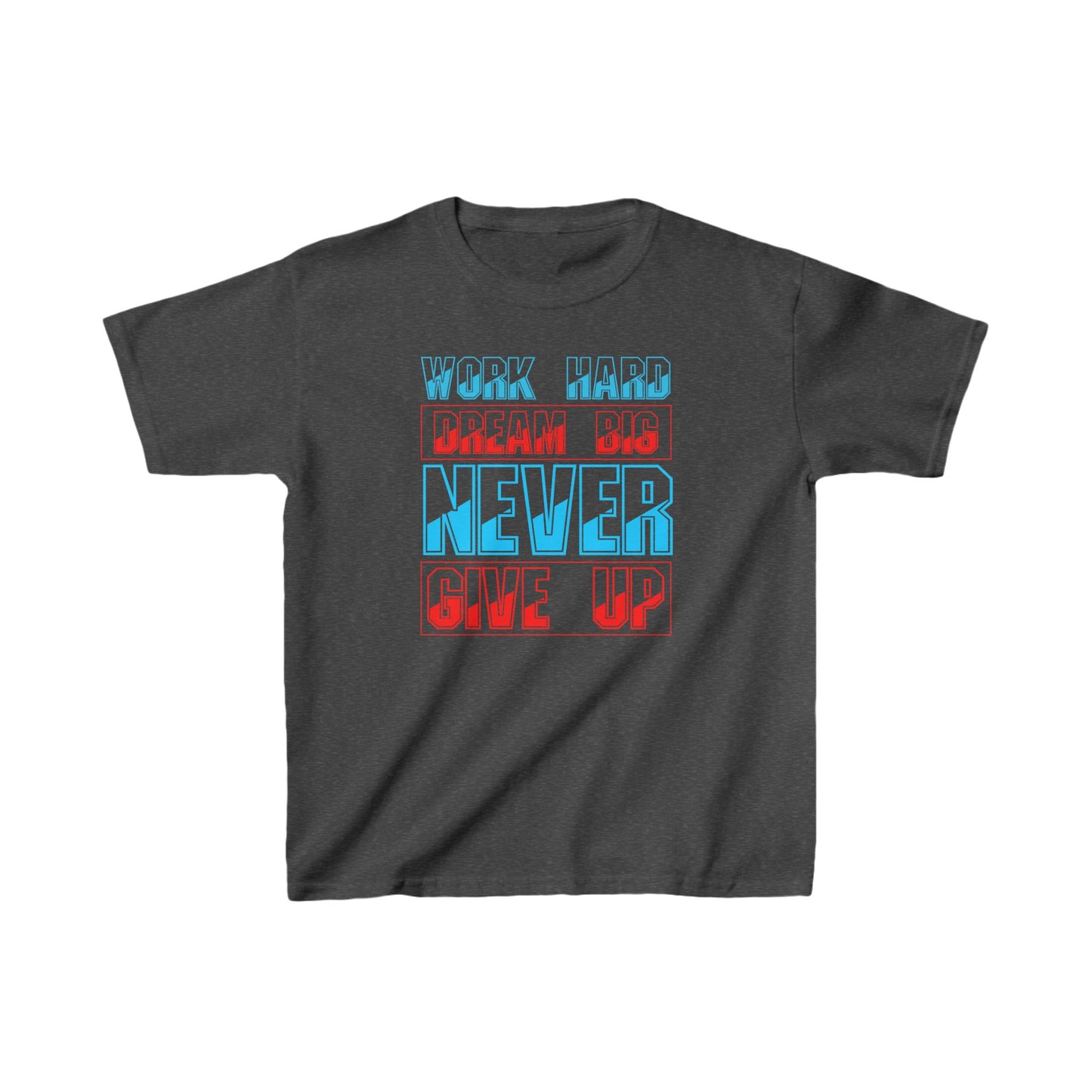 Work Hard Dream Big Never Give Up Kids Heavy Cotton™ Tee