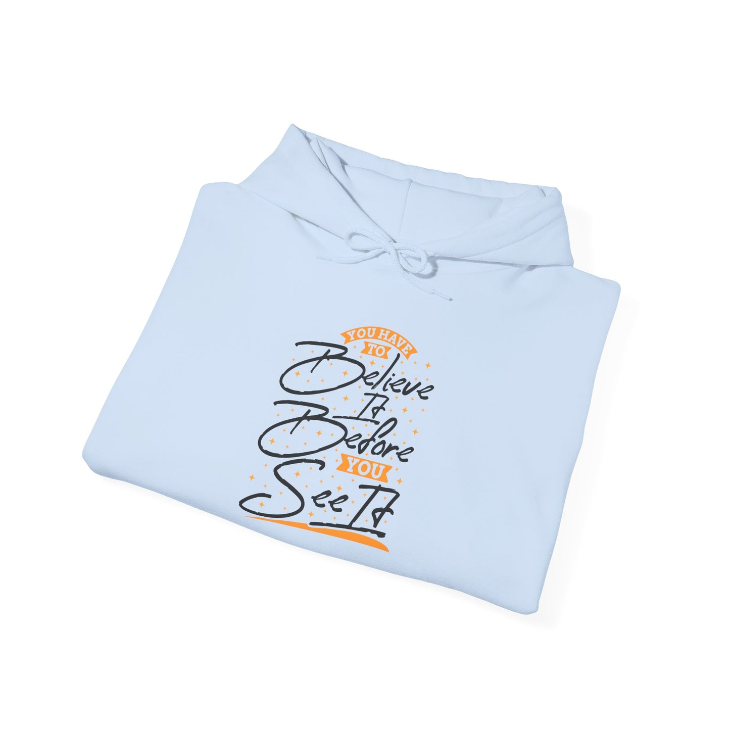 You Have To Believe It Before You See It Unisex Heavy Blend™ Hooded Sweatshirt