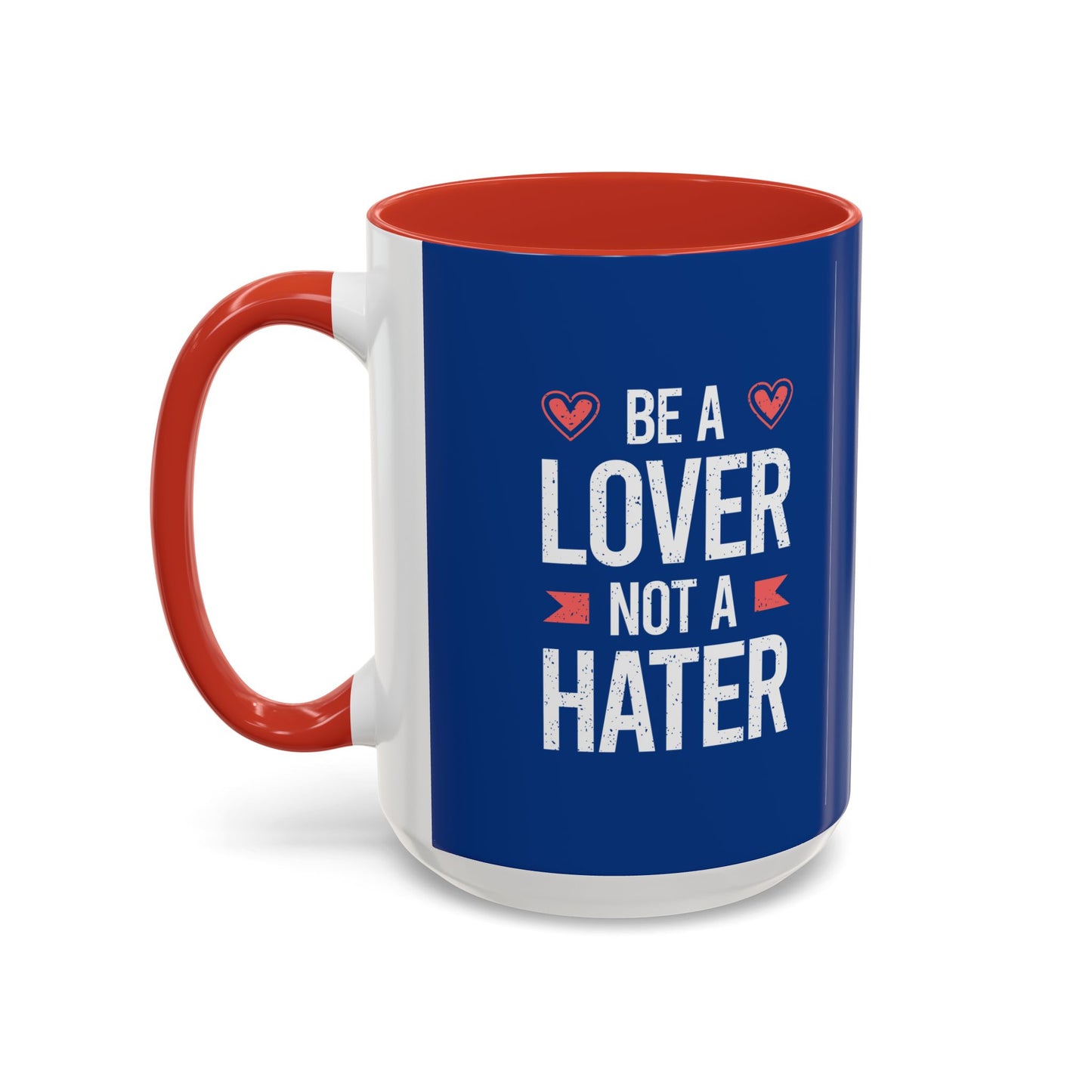 Be A Lover Not A Hater Accent Coffee Mug (11, 15oz)