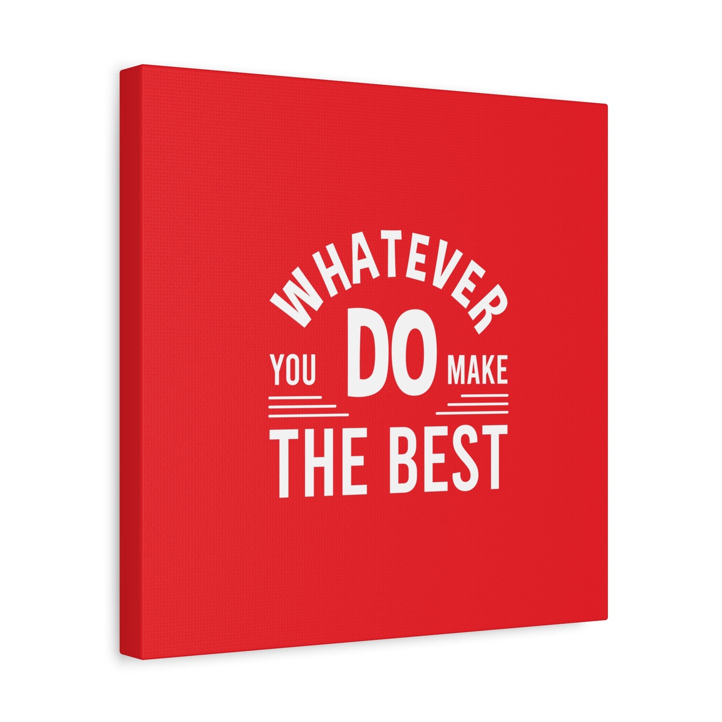 Whatever You Do Make The Best Matte Canvas, Stretched, 1.25"