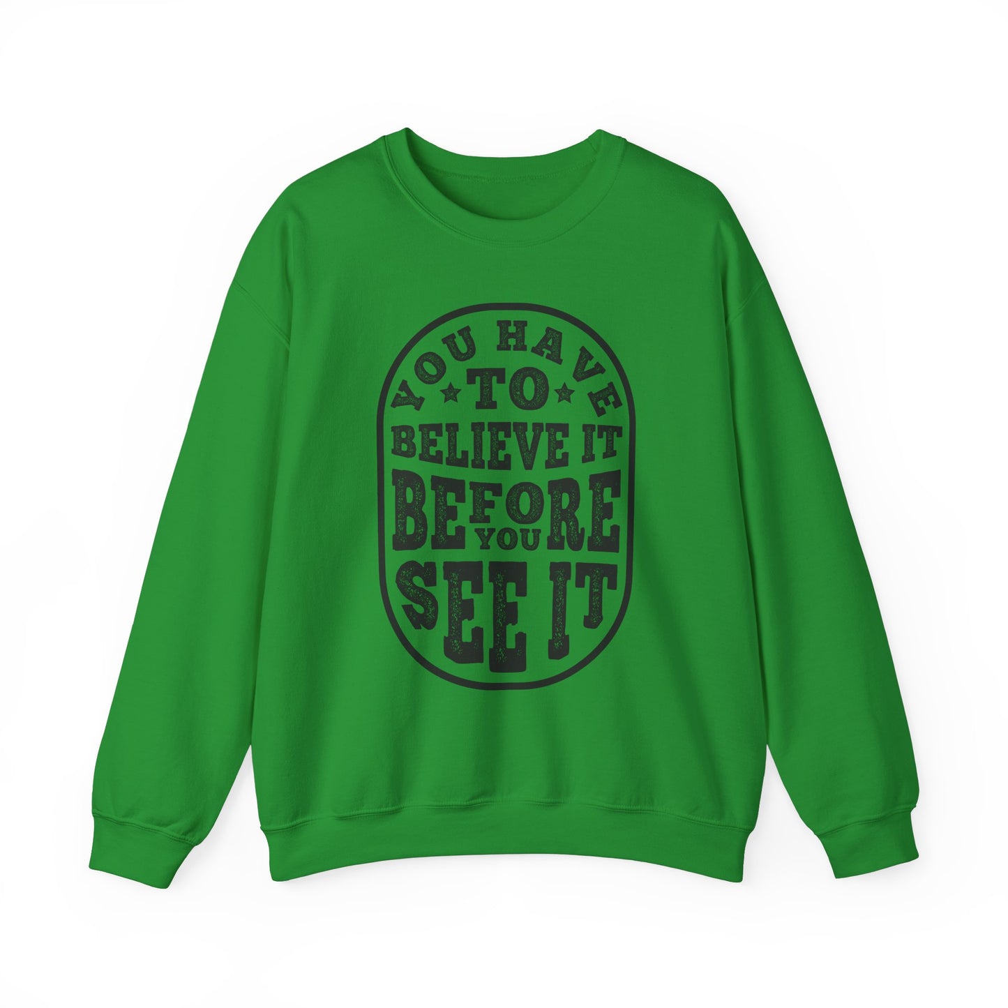 You Have To Believe It Before You See It Unisex Heavy Blend™ Crewneck Sweatshirt
