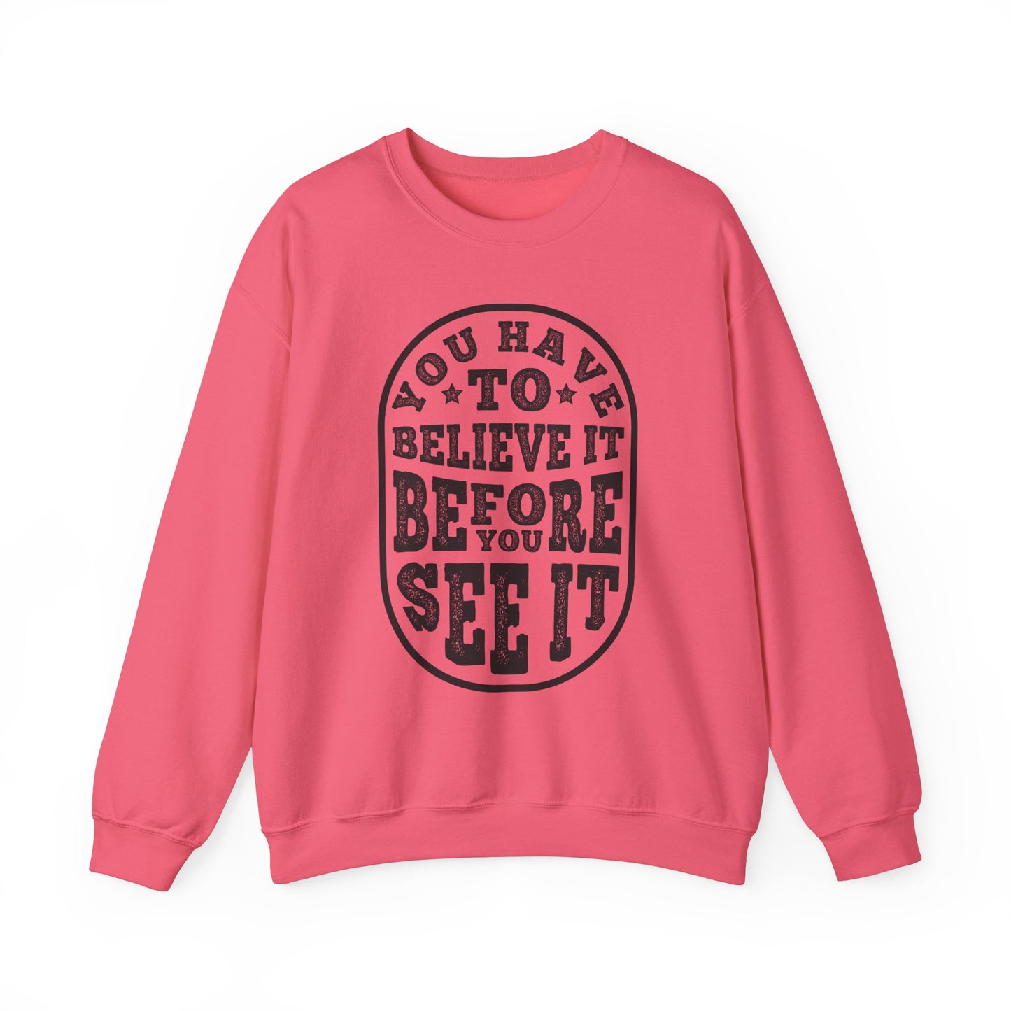 You Have To Believe It Before You See It Unisex Heavy Blend™ Crewneck Sweatshirt