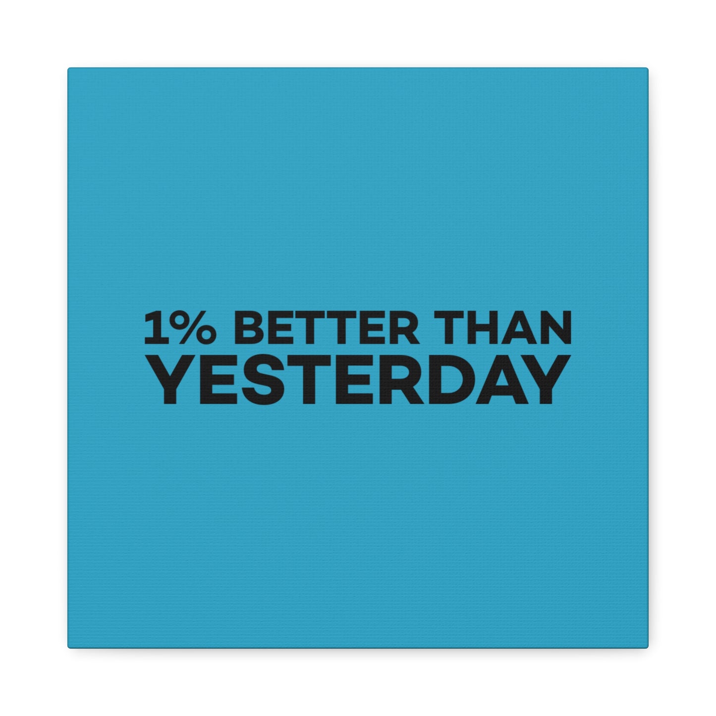 1% Better Than Yesterday Matte Canvas, Stretched, 1.25"