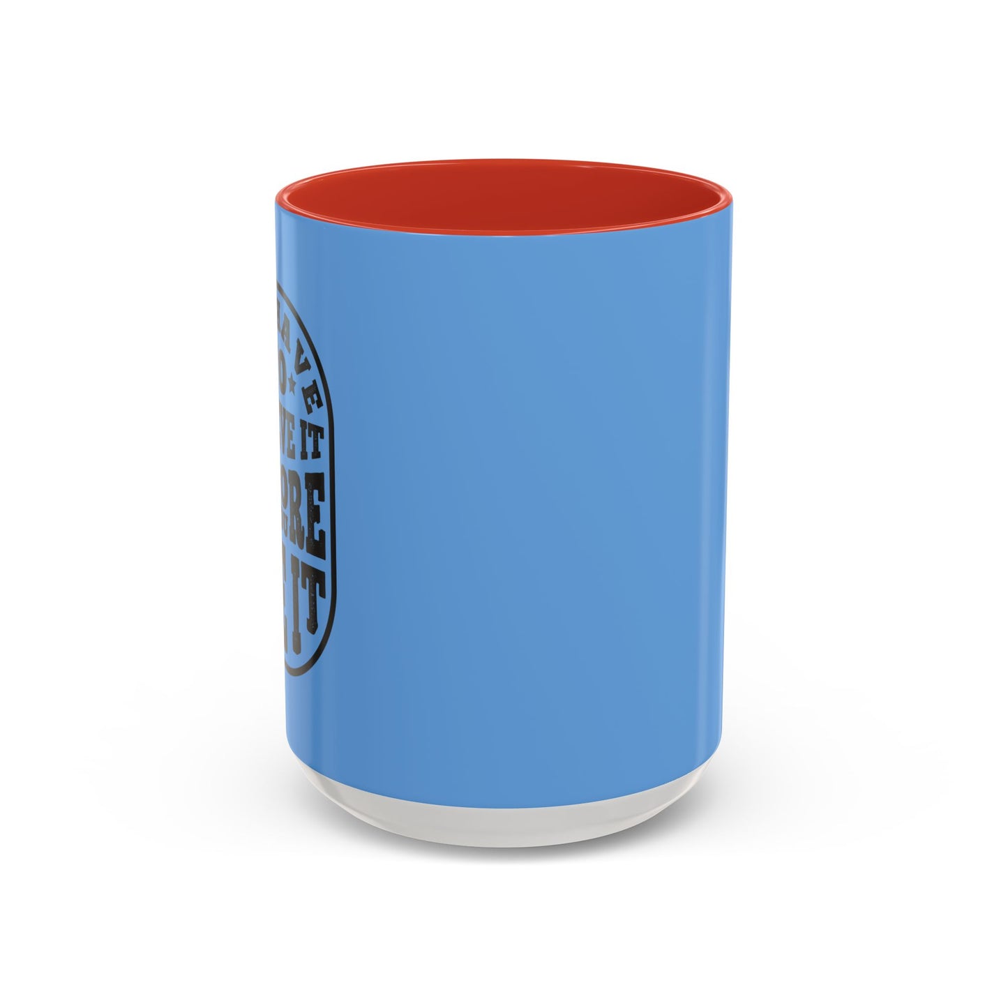 You Have To Believe It Before You See It Accent Coffee Mug (11, 15oz)