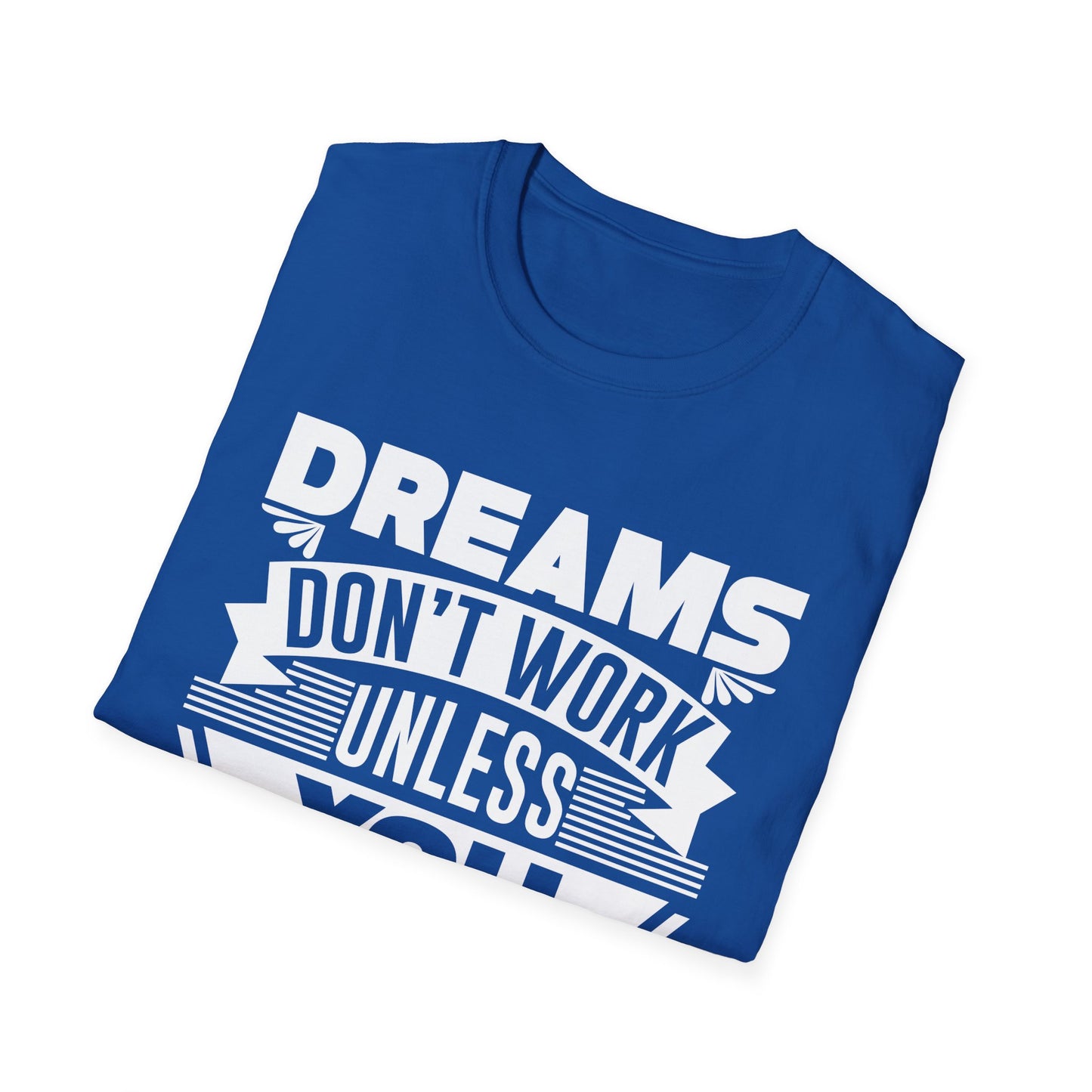 Dreams Don't Work Unless You Do Unisex Softstyle T-Shirt