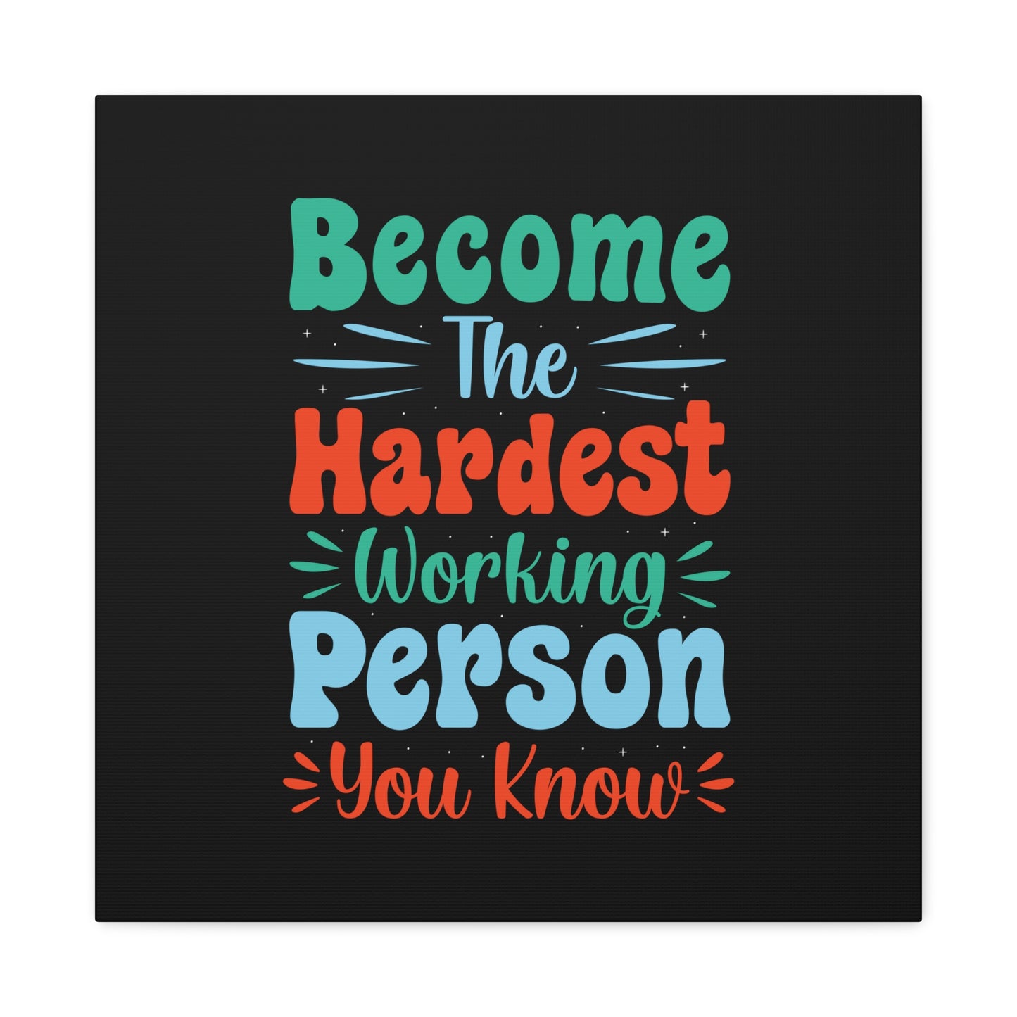 Become The Hardest Working Person You Known Matte Canvas, Stretched, 1.25"