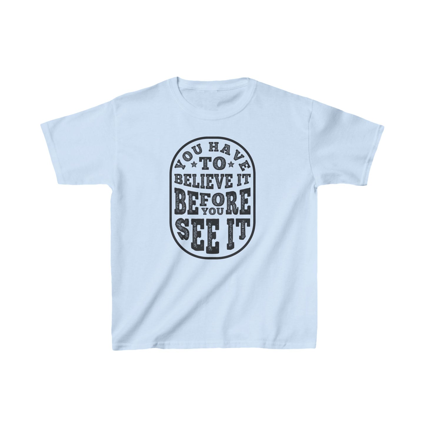 You Have To Believe It Before You See It Kids Heavy Cotton™ Tee