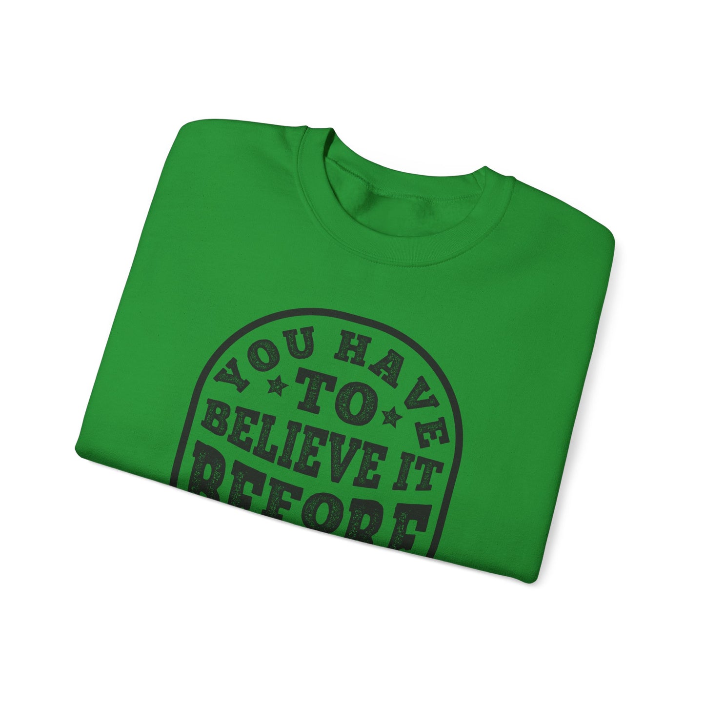 You Have To Believe It Before You See It Unisex Heavy Blend™ Crewneck Sweatshirt