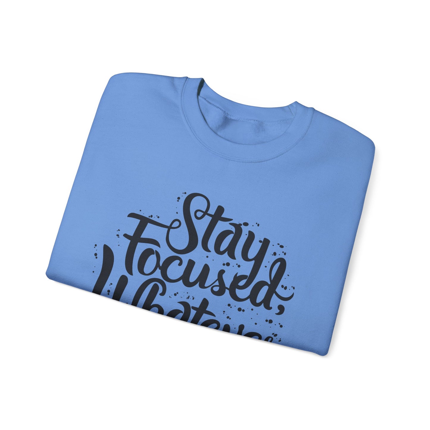 Stay Focuse Whatever You Do Unisex Heavy Blend™ Crewneck Sweatshirt