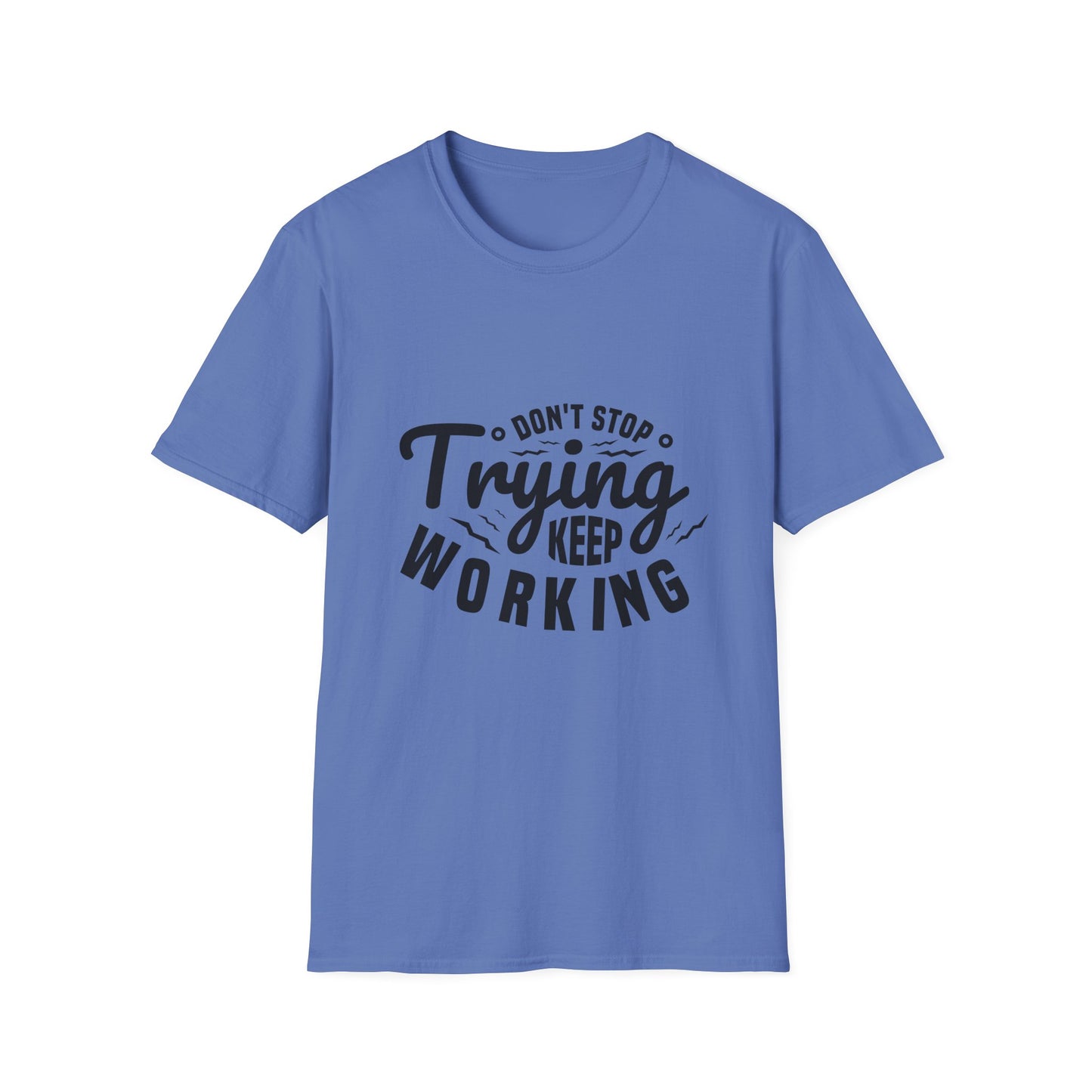 Don't Trying Keep Working Unisex Softstyle T-Shirt