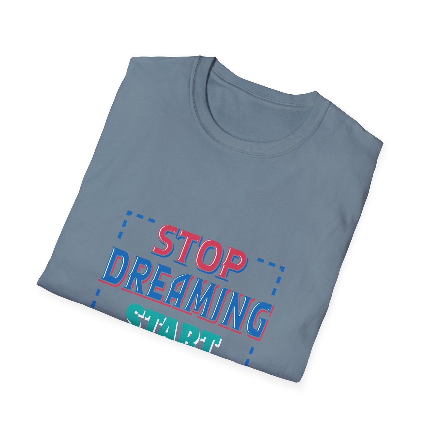 Stop Dreaming Start Doing Unisex Softstyle T-Shirt