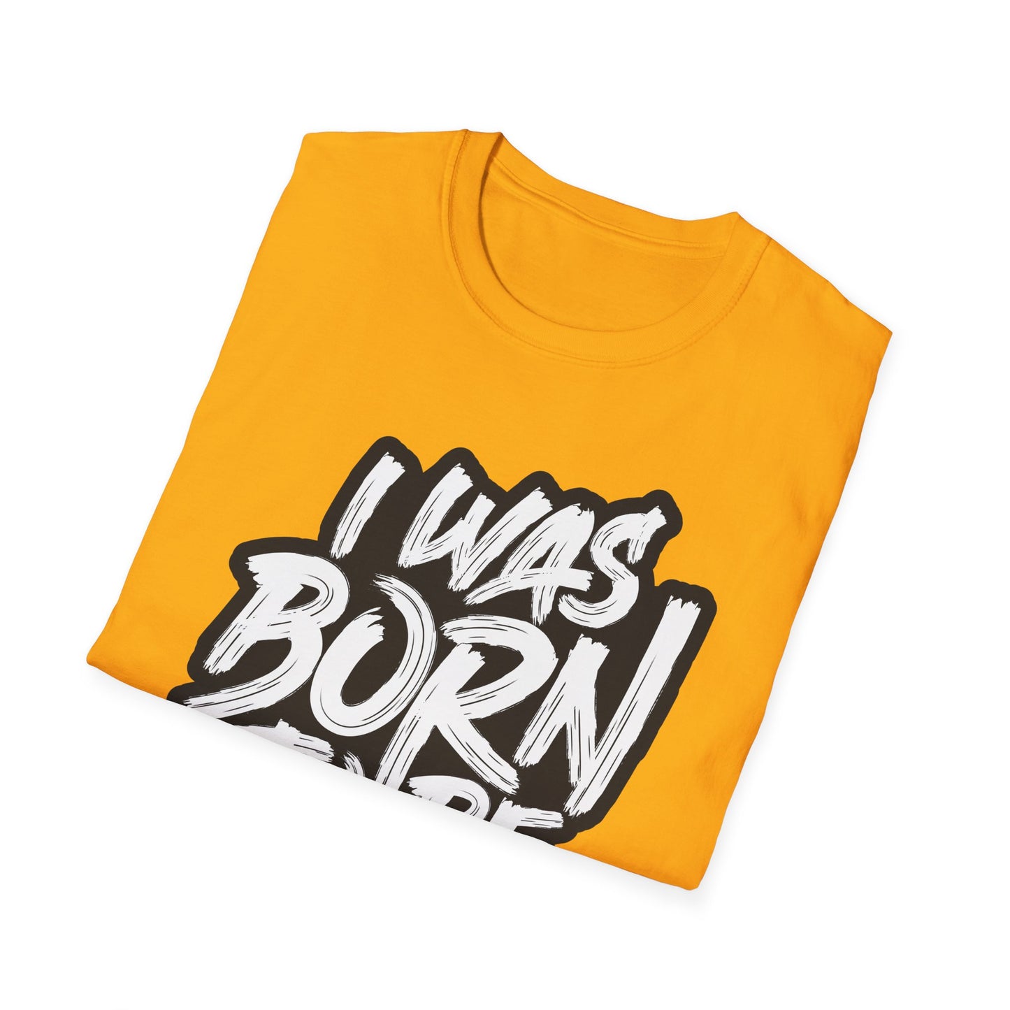 I Was Born To Be Beautiful Unisex Softstyle T-Shirt