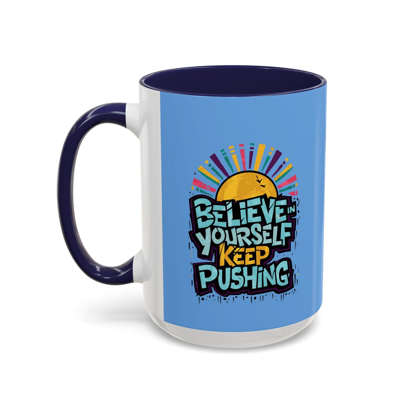 Believe In Yourself Keep Pushing Accent Coffee Mug (11, 15oz)