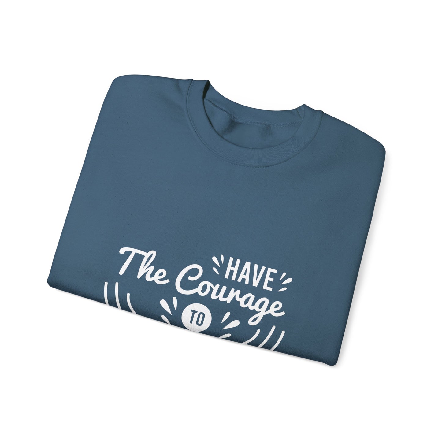 Copy of Have The Courage To Start Unisex Heavy Blend™ Crewneck Sweatshirt