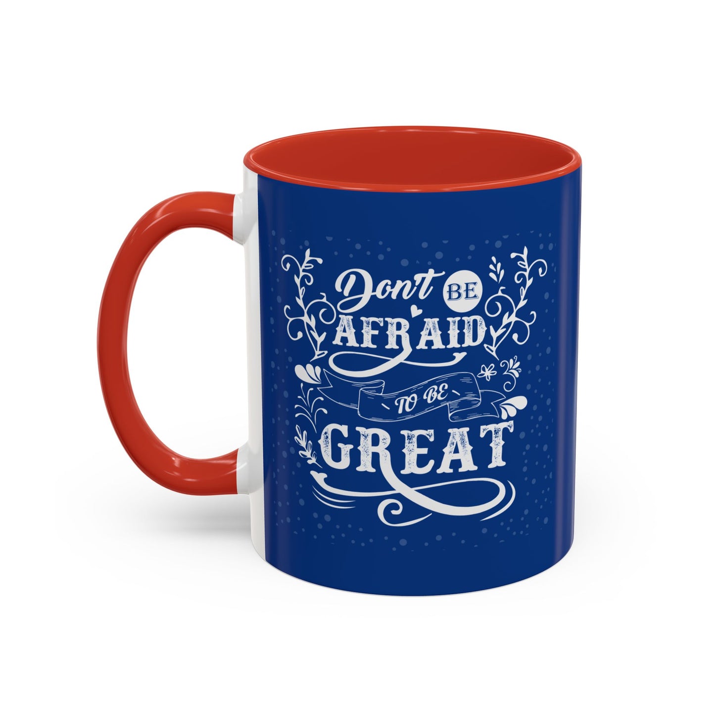 Don't Be Afraid To Be Great Accent Coffee Mug (11, 15oz)