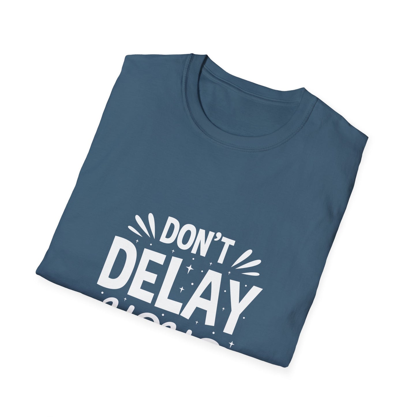 Don' t Delay Your Work Unisex Softstyle T-Shirt