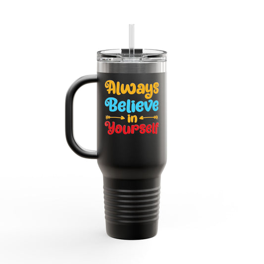 Always Believe In Yourself Insulated Travel Mug, 40oz