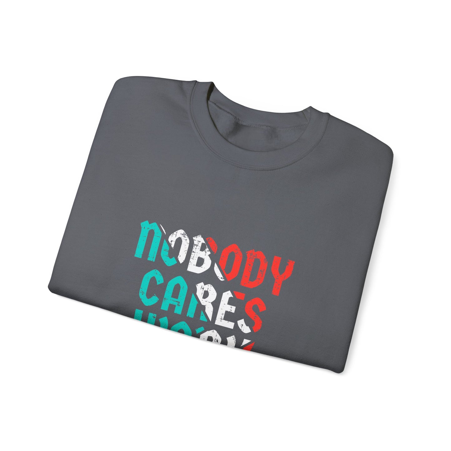 Nobody Cares Work Harder Unisex Heavy Blend™ Crewneck Sweatshirt