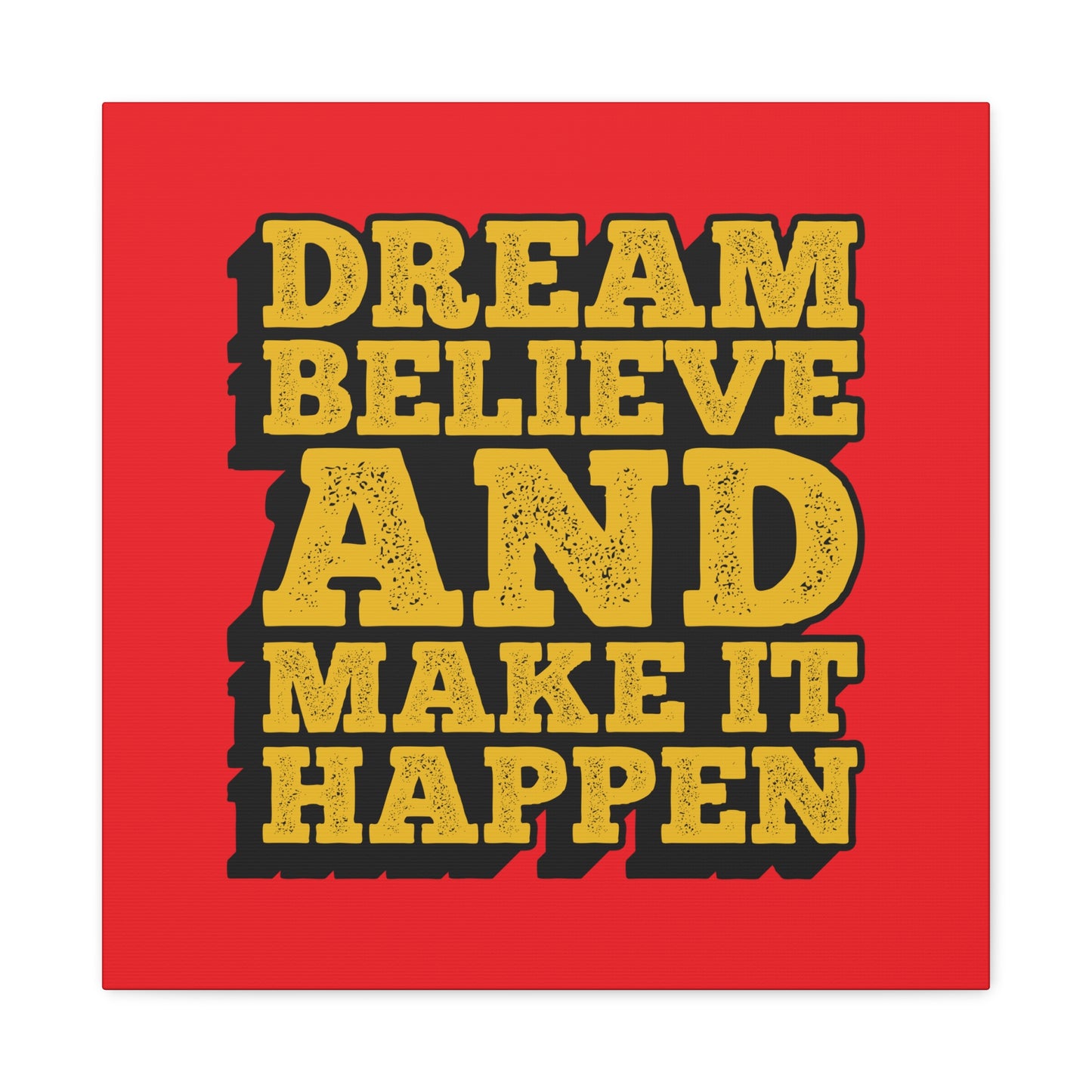 Dream Believe And Make It Happen Matte Canvas, Stretched, 1.25"