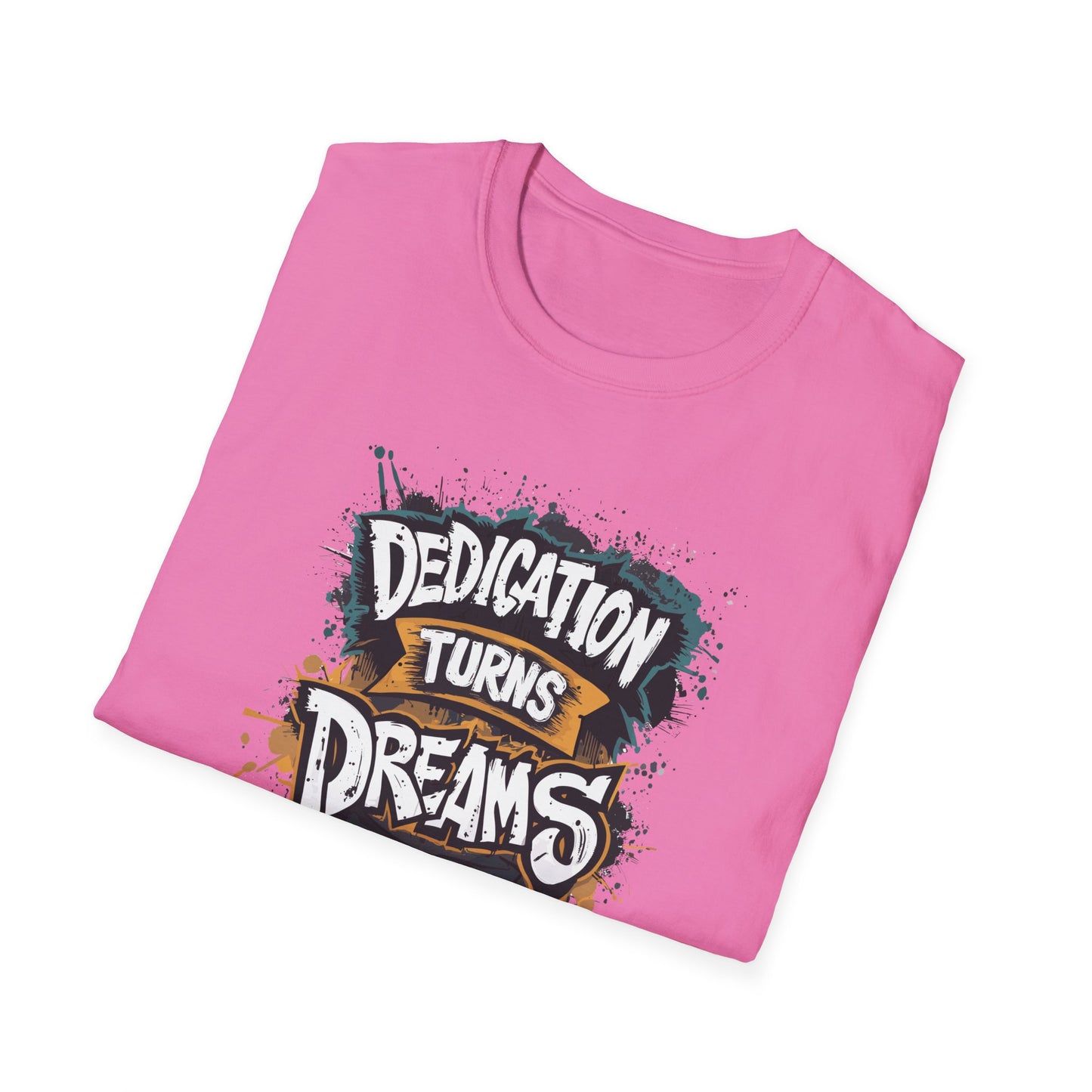 Dedication Turns Dreams Into Reality Unisex Softstyle T-Shirt