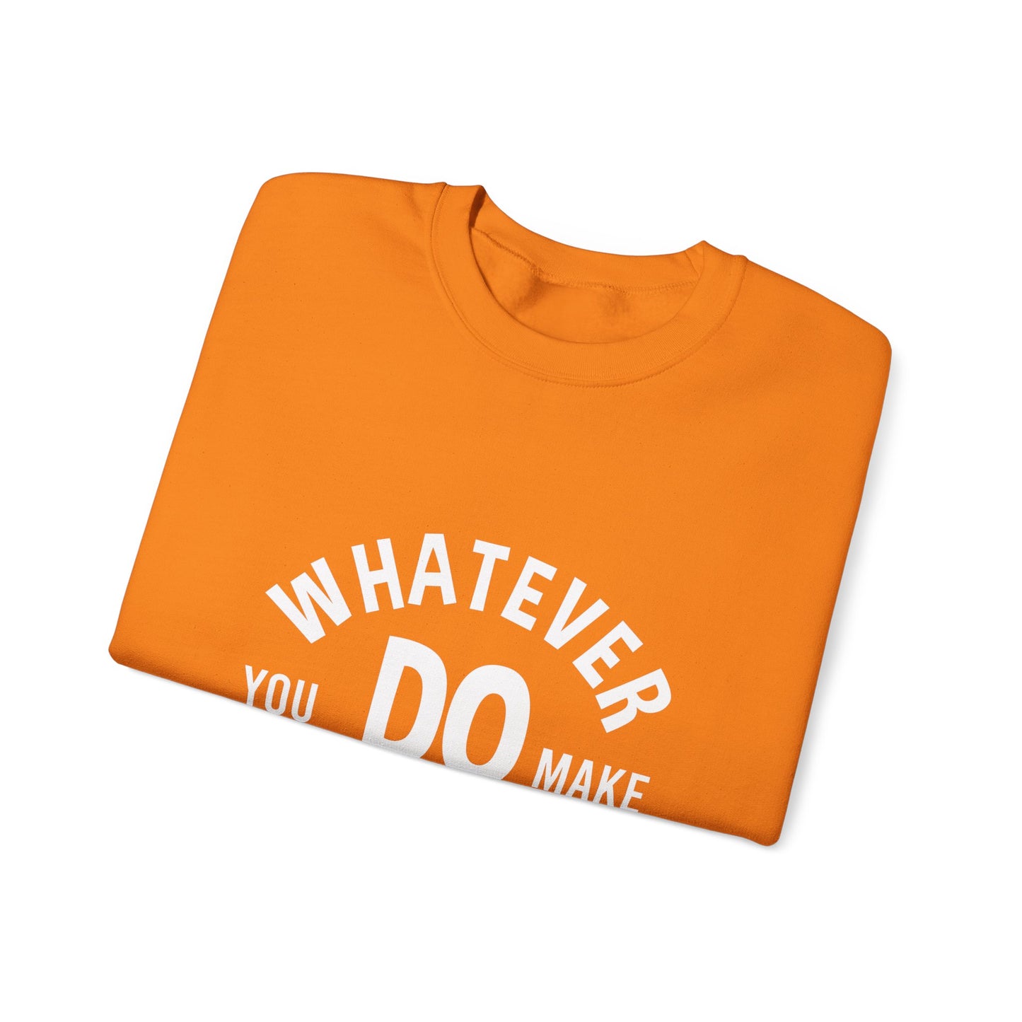 Whatever You Do Make The Best Unisex Heavy Blend™ Crewneck Sweatshirt
