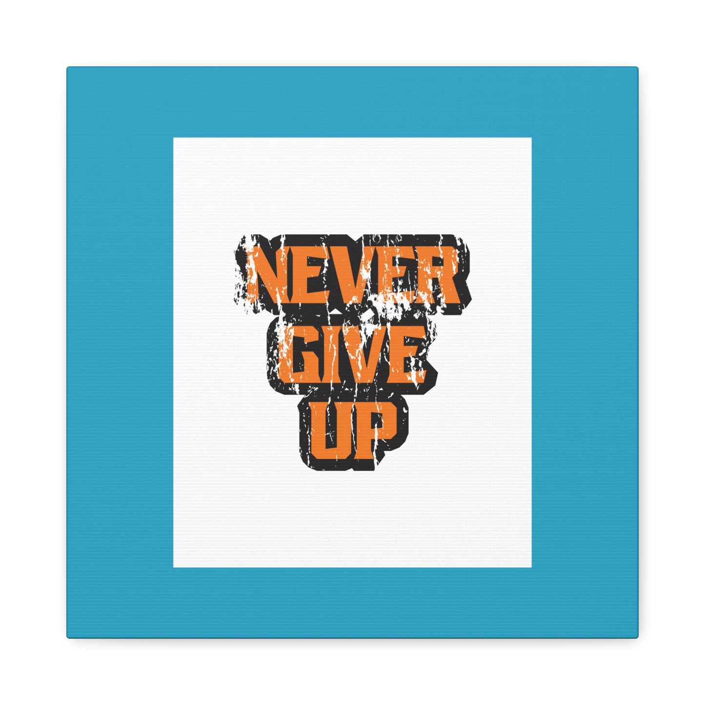 Never Give Up Matte Canvas, Stretched, 1.25"